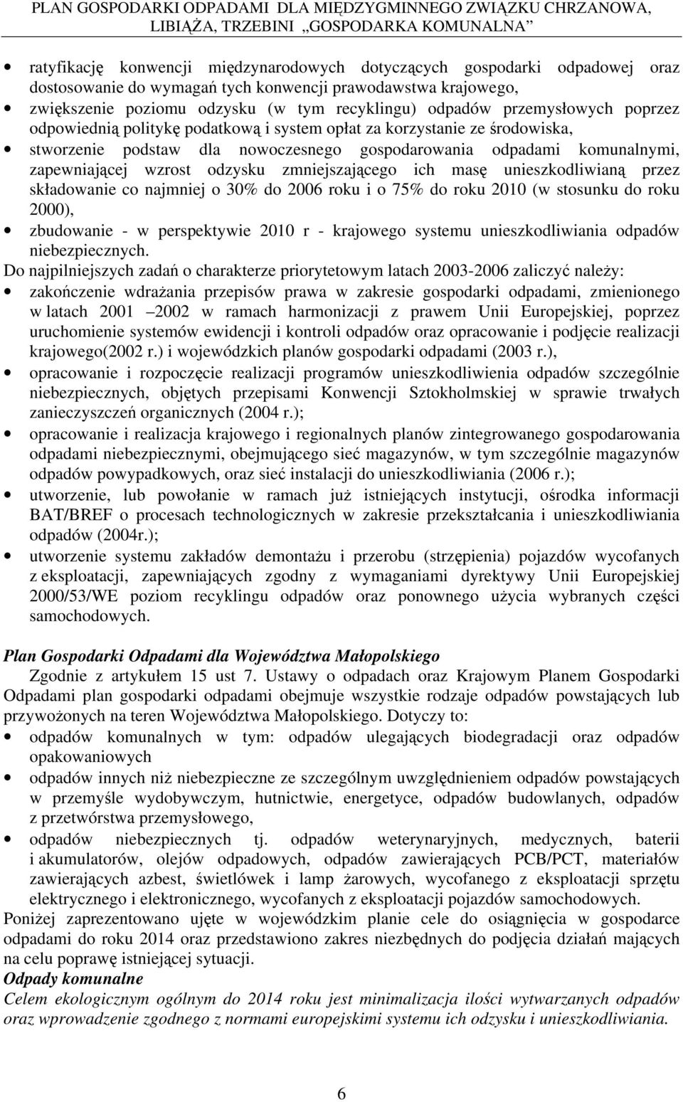 zmniejszającego ich masę unieszkodliwianą przez składowanie co najmniej o 30% do 2006 roku i o 75% do roku 2010 (w stosunku do roku 2000), zbudowanie - w perspektywie 2010 r - krajowego systemu