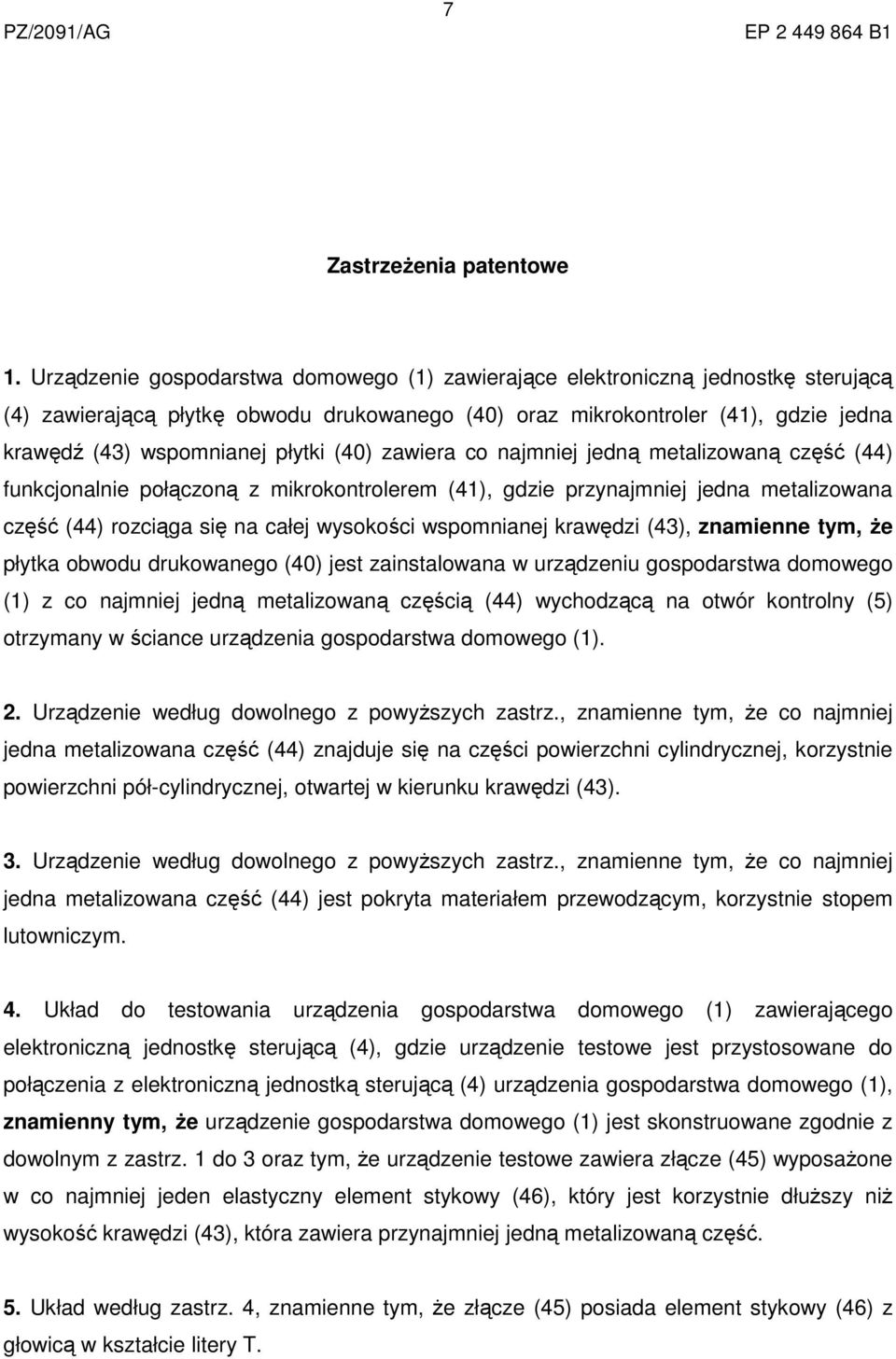 (40) zawiera co najmniej jedną metalizowaną część (44) funkcjonalnie połączoną z mikrokontrolerem (41), gdzie przynajmniej jedna metalizowana część (44) rozciąga się na całej wysokości wspomnianej