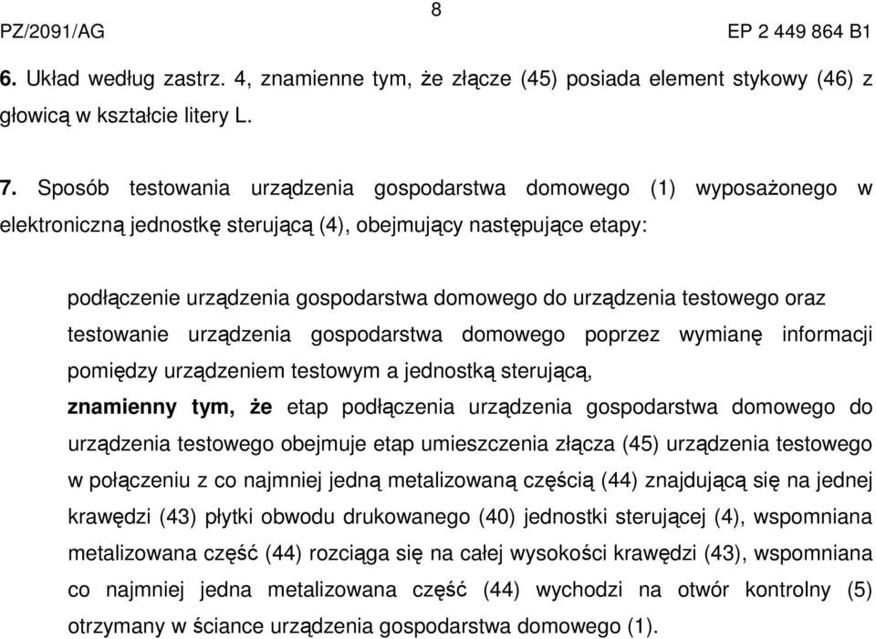 testowego oraz testowanie urządzenia gospodarstwa domowego poprzez wymianę informacji pomiędzy urządzeniem testowym a jednostką sterującą, znamienny tym, że etap podłączenia urządzenia gospodarstwa