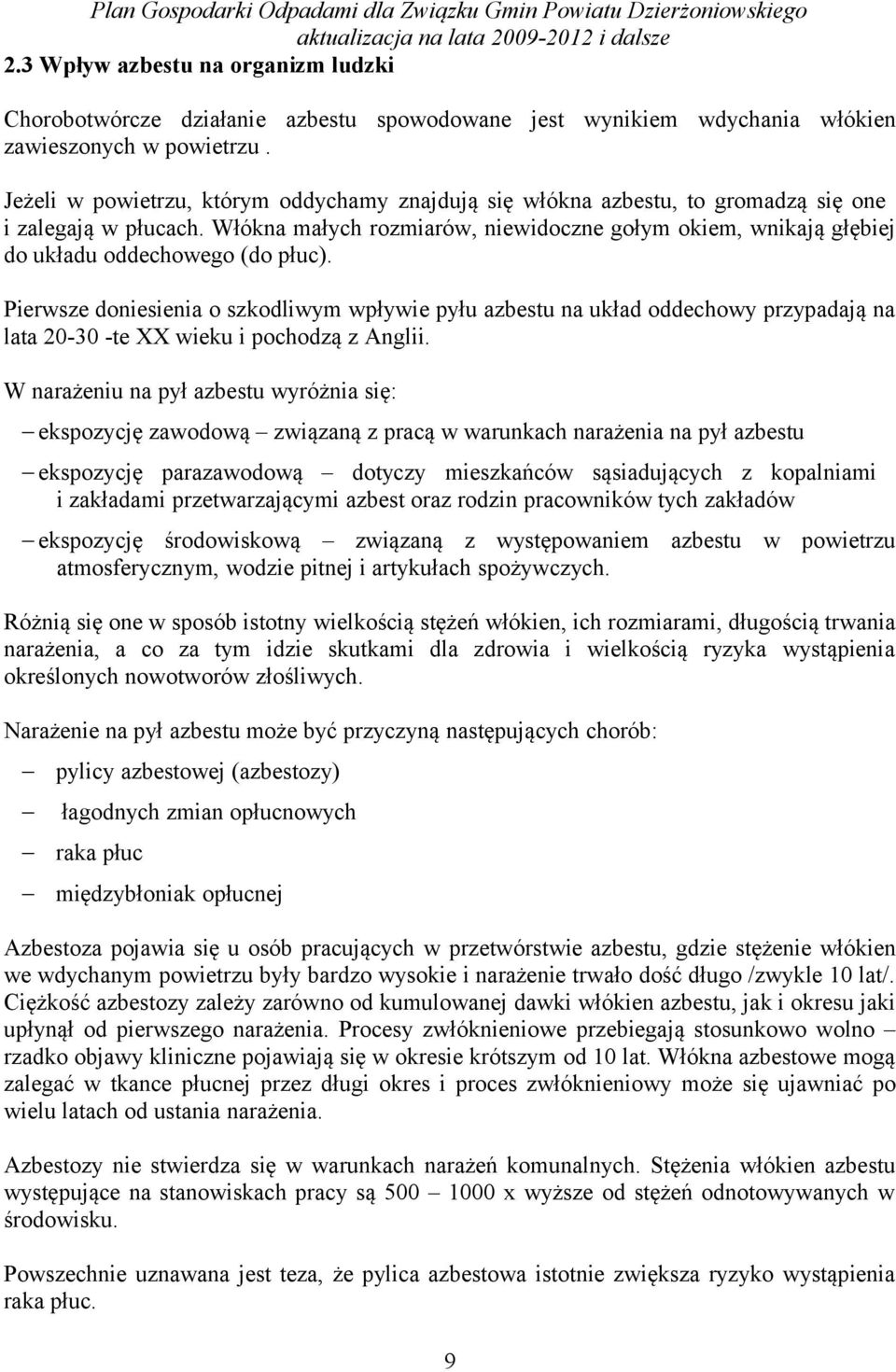 Włókna małych rozmiarów, niewidoczne gołym okiem, wnikają głębiej do układu oddechowego (do płuc).