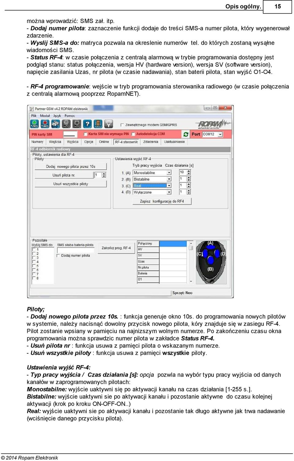 - Status RF-4: w czasie połączenia z centralą alarmową w trybie programowania dostępny jest podgląd stanu: status połączenia, wersja HV (hardware version), wersja SV (software version), napięcie