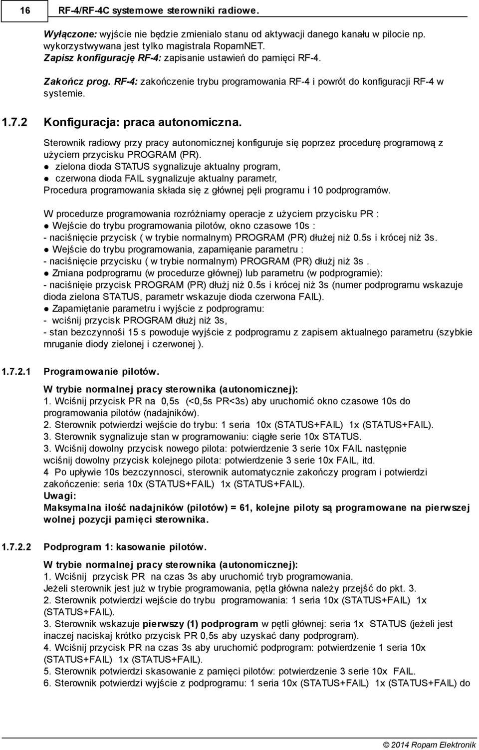 Sterownik radiowy przy pracy autonomicznej konfiguruje się poprzez procedurę programową z użyciem przycisku PROGRM (PR).