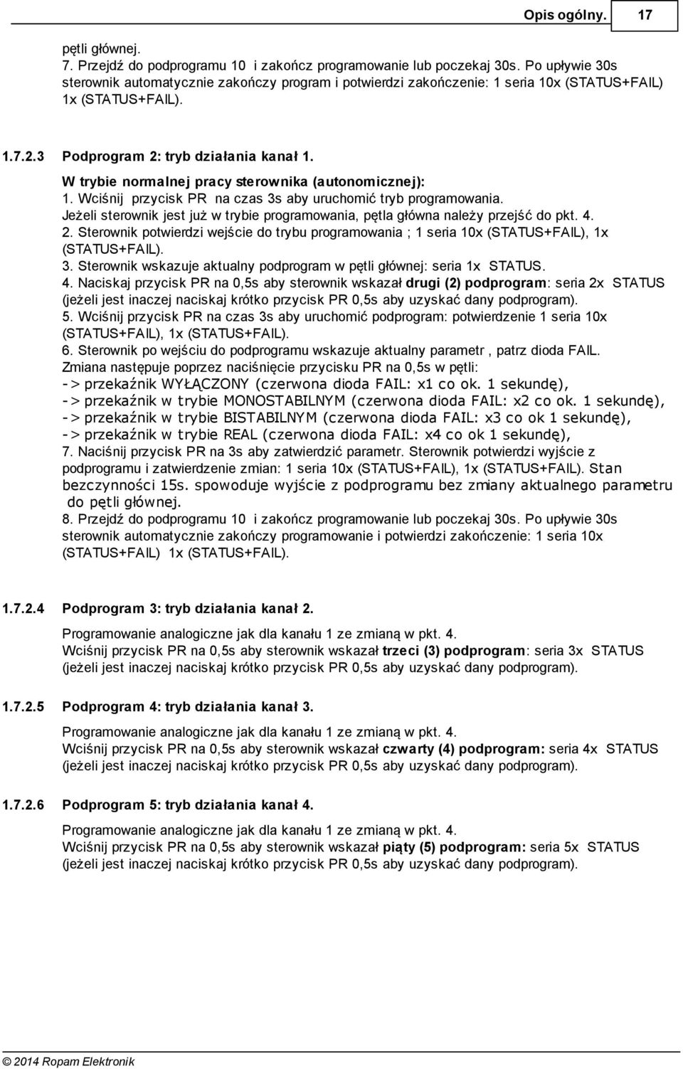 W trybie normalnej pracy sterownika (autonomicznej): 1. Wciśnij przycisk PR na czas 3s aby uruchomić tryb programowania.