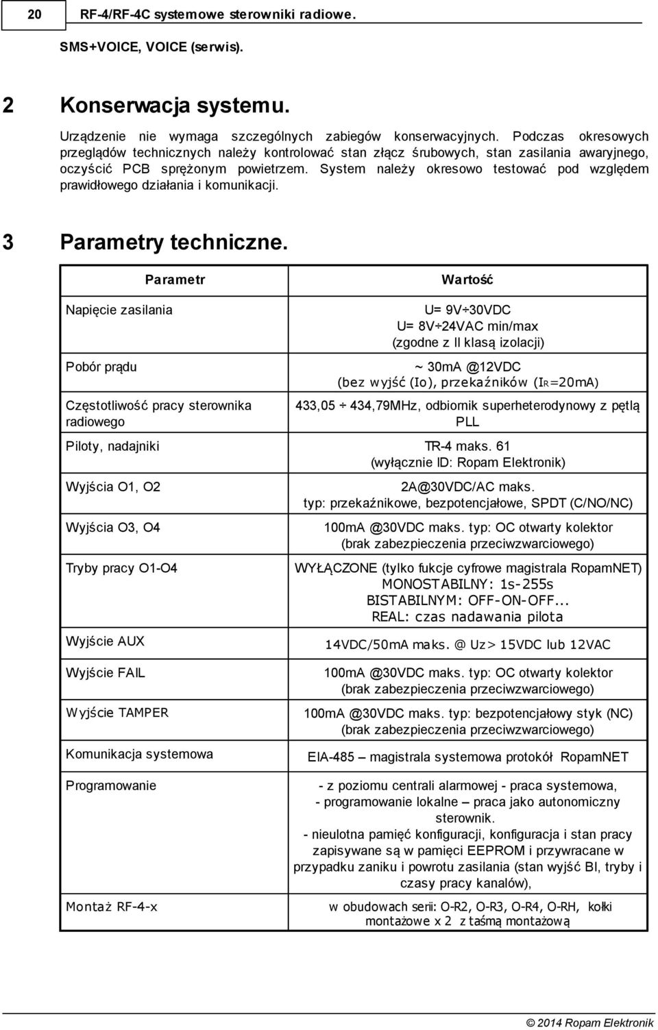 System należy okresowo testować pod względem prawidłowego działania i komunikacji. 3 Parametry techniczne.