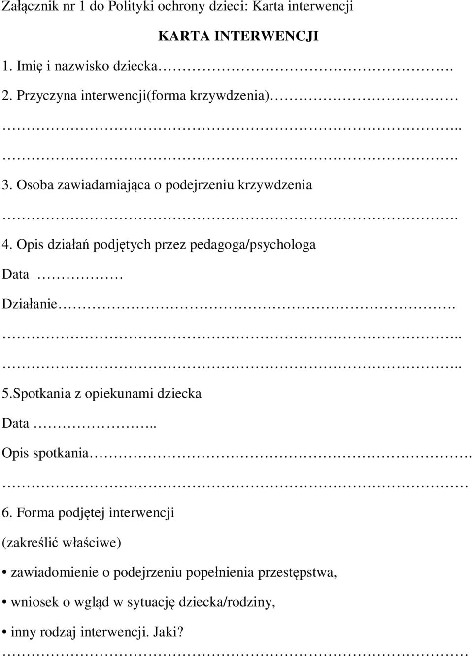 Opis działań podjętych przez pedagoga/psychologa Data Działanie..... 5.Spotkania z opiekunami dziecka Data.. Opis spotkania. 6.