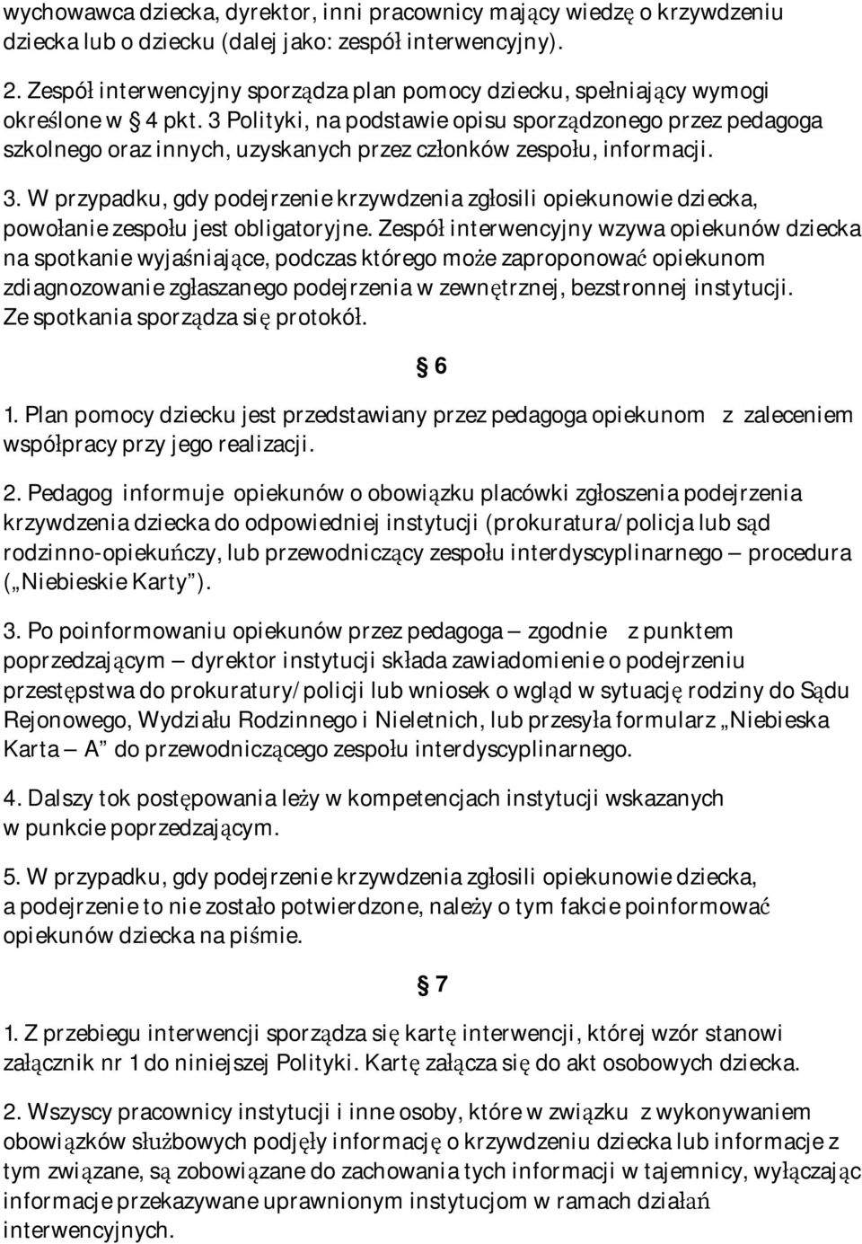 3 Polityki, na podstawie opisu sporządzonego przez pedagoga szkolnego oraz innych, uzyskanych przez członków zespołu, informacji. 3.