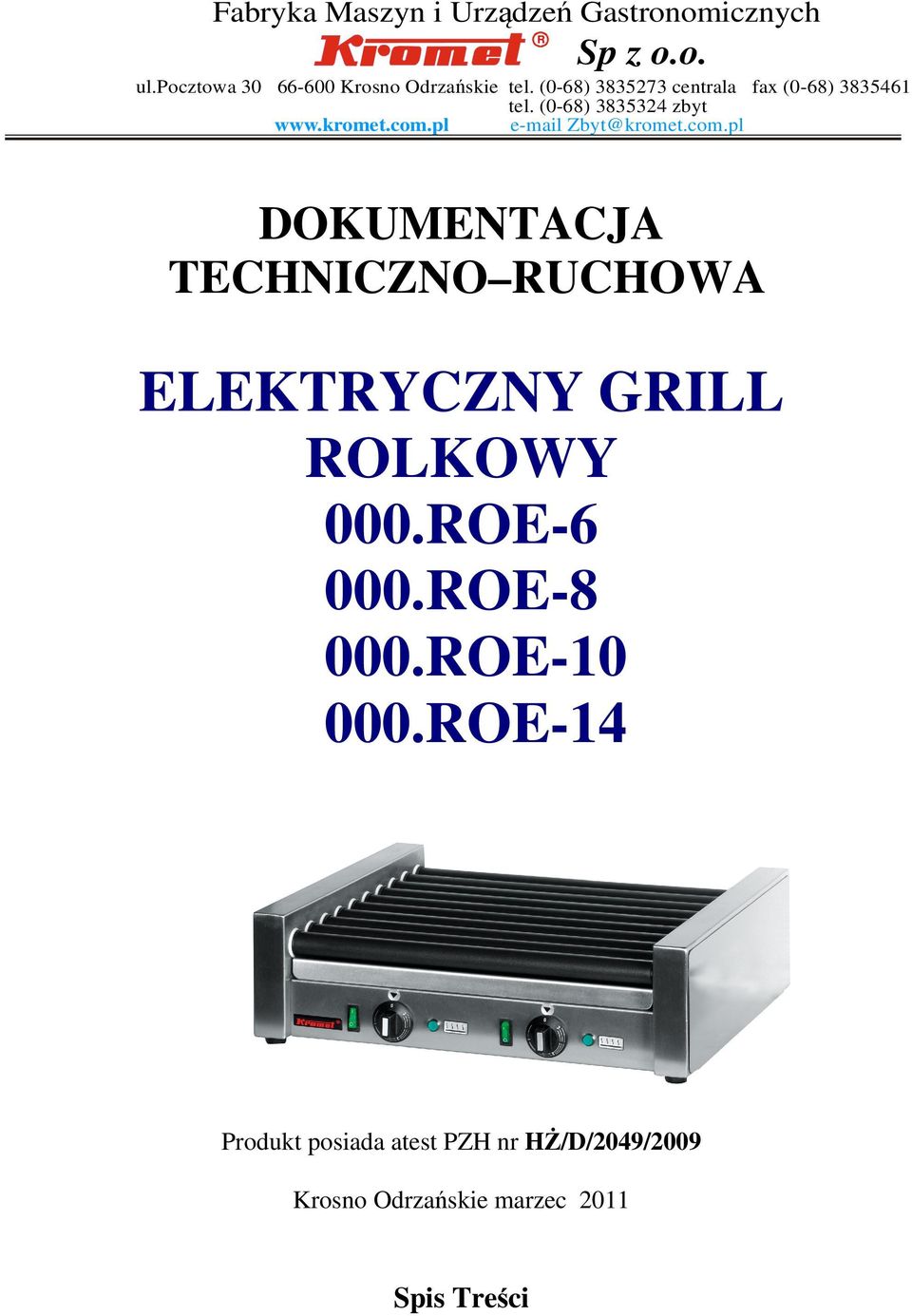 (0-68) 38353 zbyt www.kromet.com.pl e-mail Zbyt@kromet.com.pl R DOKUENTACJA TECHNICZNO RUCHOWA ELEKTRYCZNY GRILL ROLKOWY 000.