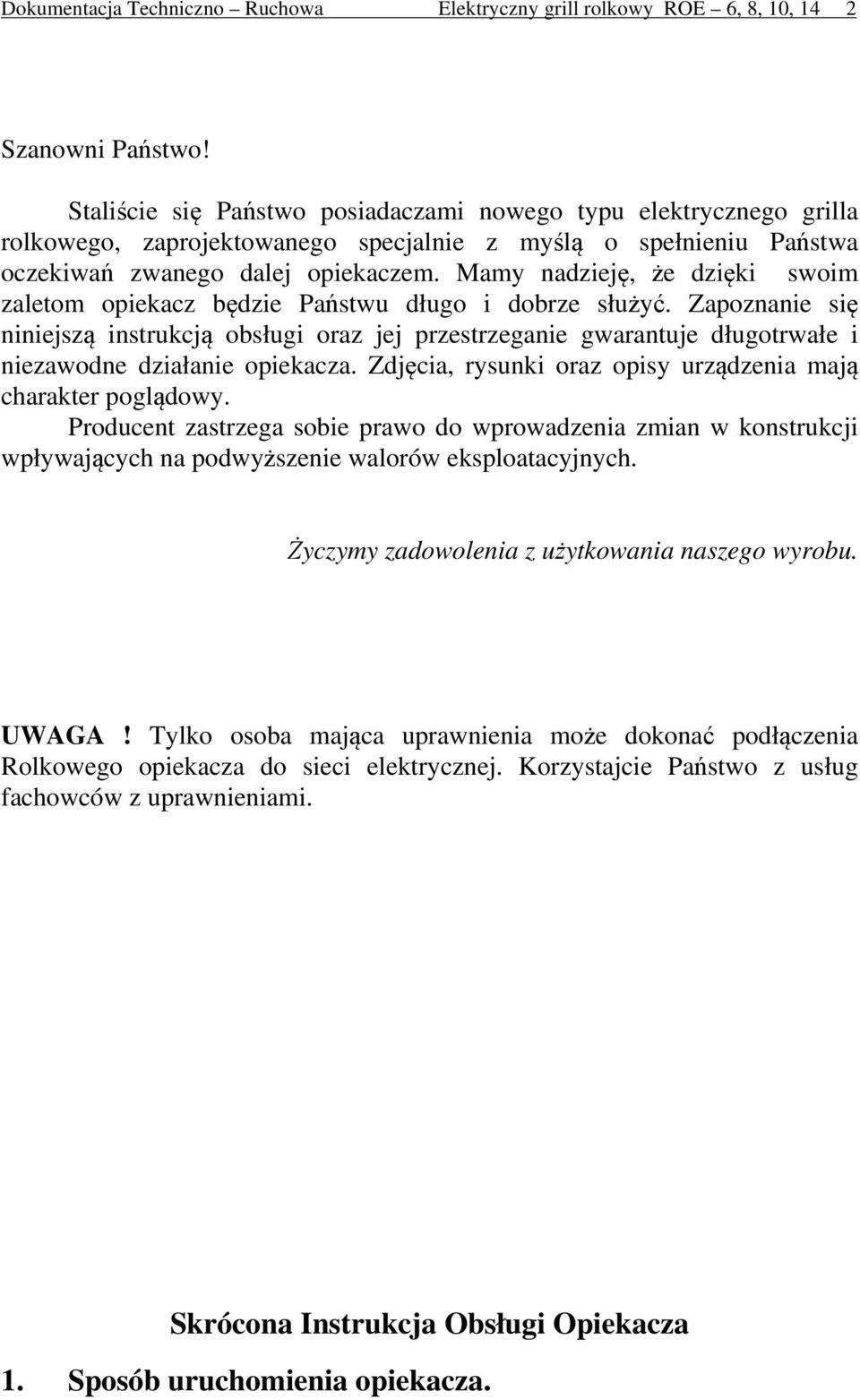 amy nadzieję, że dzięki swoim zaletom opiekacz będzie Państwu długo i dobrze służyć.