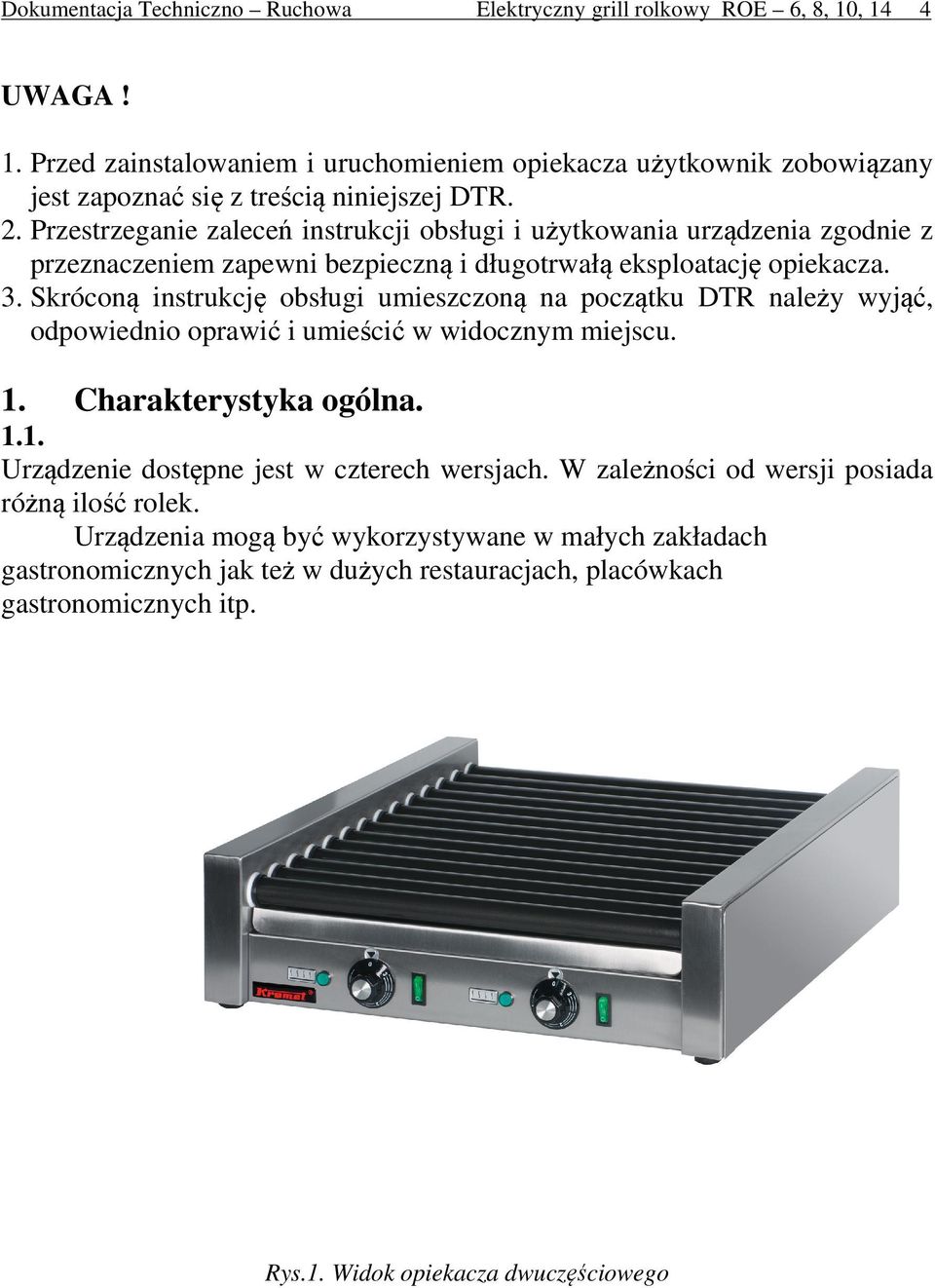 Skróconą instrukcję obsługi umieszczoną na początku DTR należy wyjąć, odpowiednio oprawić i umieścić w widocznym miejscu. 1. Charakterystyka ogólna. 1.1. Urządzenie dostępne jest w czterech wersjach.