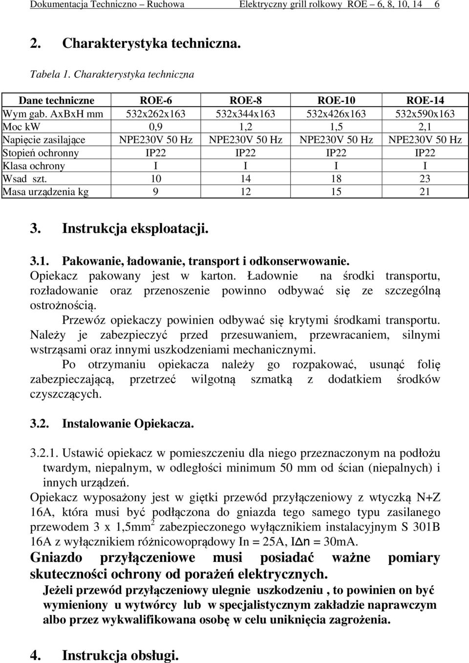 10 1 18 3 asa urządzenia kg 9 1 15 1 3. Instrukcja eksploatacji. 3.1. Pakowanie, ładowanie, transport i odkonserwowanie. Opiekacz pakowany jest w karton.