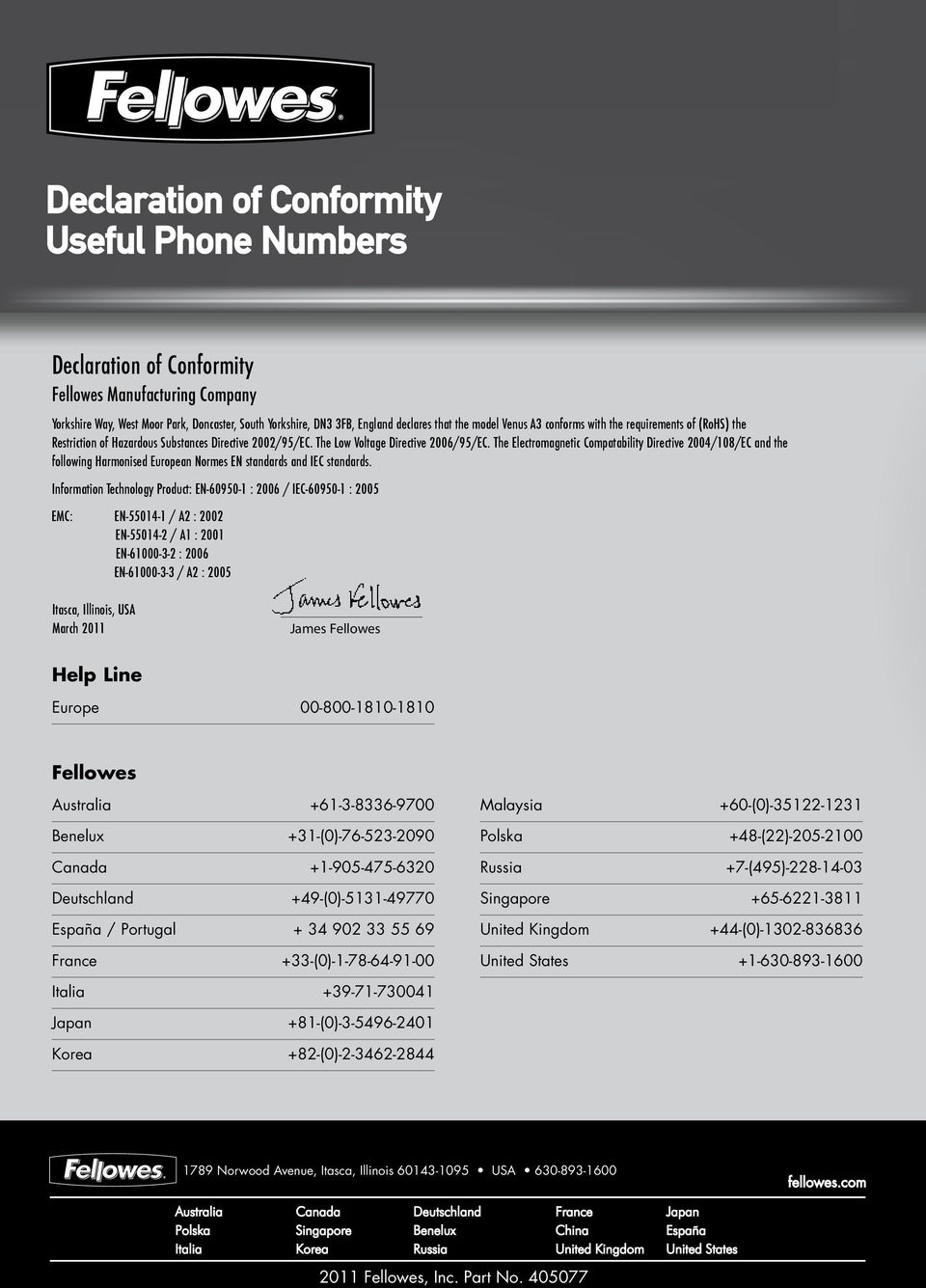 The Electromagnetic Compatability Directive 2004/108/EC and the following Harmonised European Normes EN standards and IEC standards.