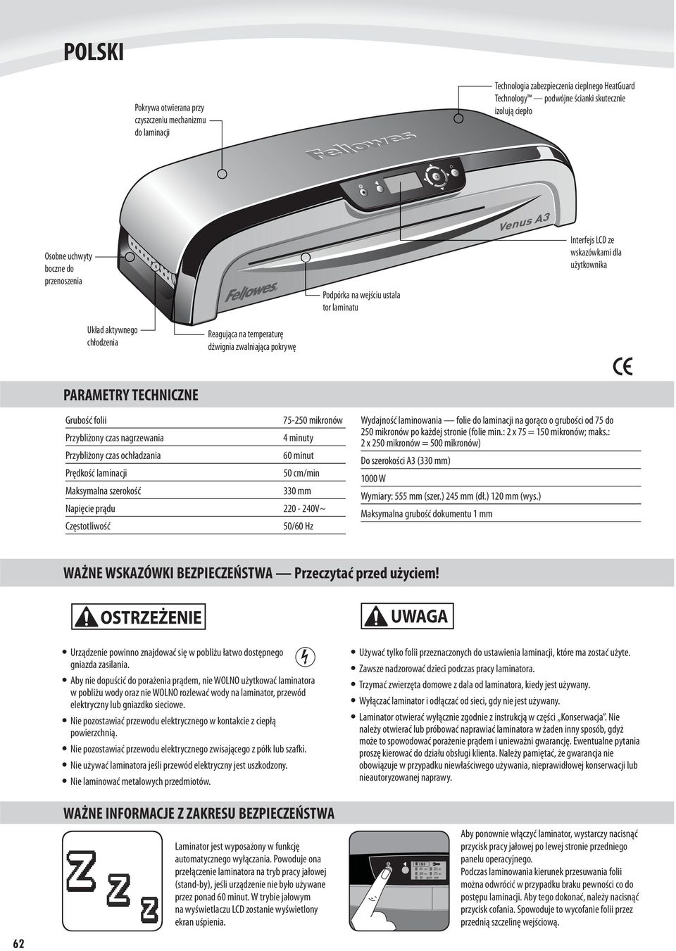 Grubość folii 75-250 mikronów Przybliżony czas nagrzewania 4 minuty Przybliżony czas ochładzania 60 minut Prędkość laminacji 50 cm/min Maksymalna szerokość 330 mm Napięcie prądu 220-240V~