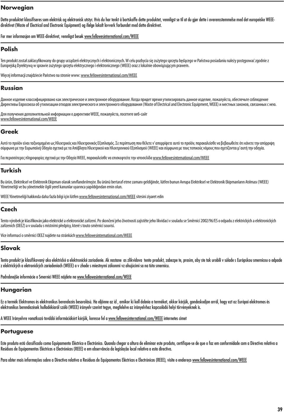 lovverk forbundet med dette direktivet. For mer informasjon om WEEE-direktivet, vennligst besøk www.fellowesinternational.