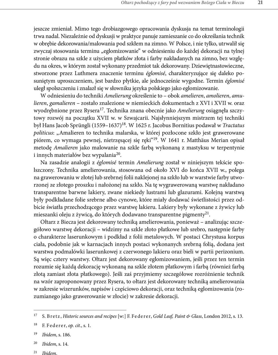 W Polsce, i nie tylko, utrwalił się zwyczaj stosowania terminu eglomizowanie w odniesieniu do każdej dekoracji na tylnej stronie obrazu na szkle z użyciem płatków złota i farby nakładanych na zimno,