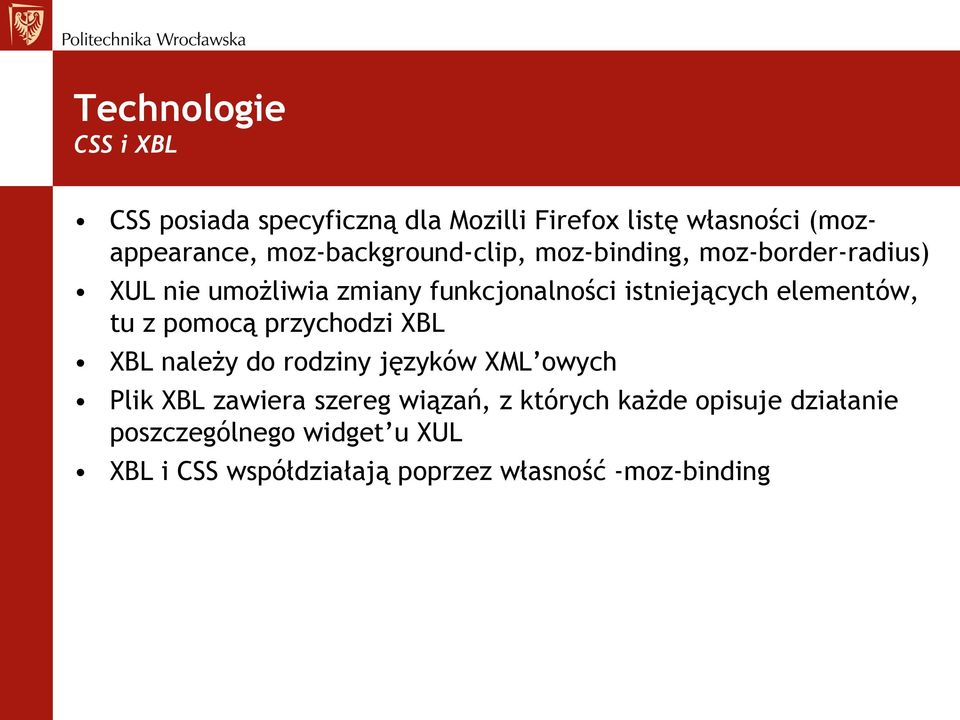 elementów, tu z pomocą przychodzi XBL XBL należy do rodziny języków XML owych Plik XBL zawiera szereg