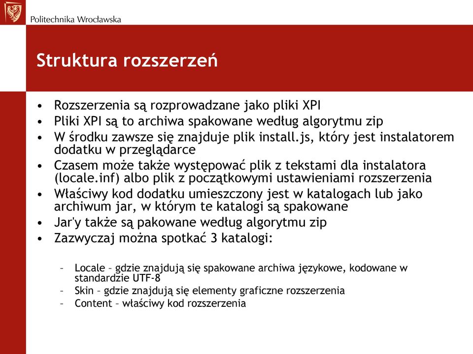 inf) albo plik z początkowymi ustawieniami rozszerzenia Właściwy kod dodatku umieszczony jest w katalogach lub jako archiwum jar, w którym te katalogi są spakowane Jar'y