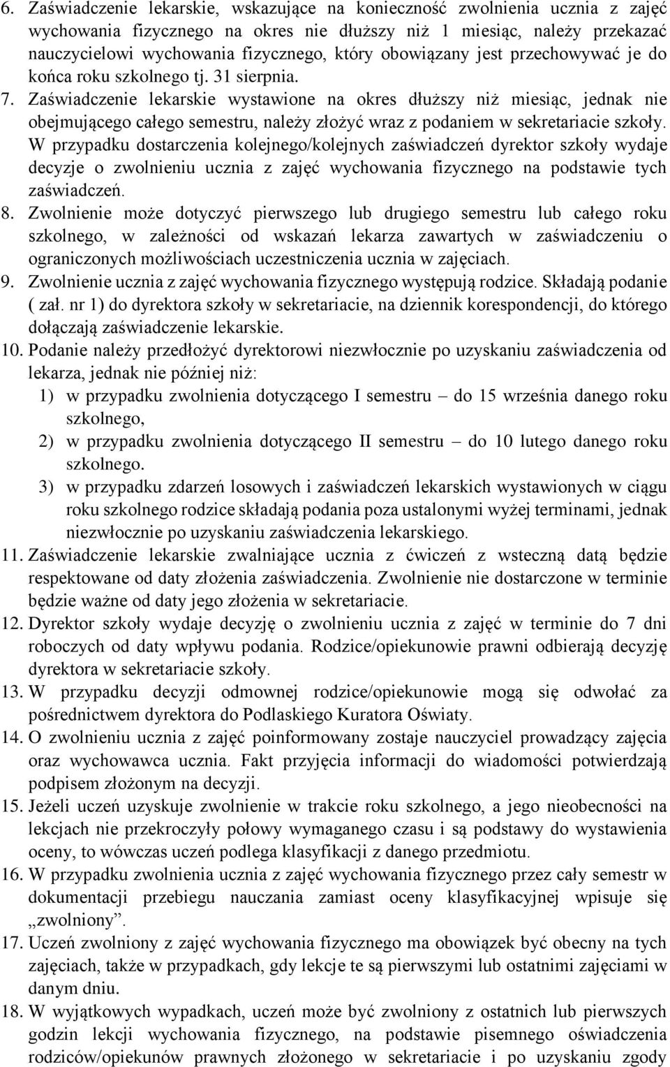 Zaświadczenie lekarskie wystawione na okres dłuższy niż miesiąc, jednak nie obejmującego całego semestru, należy złożyć wraz z podaniem w sekretariacie szkoły.