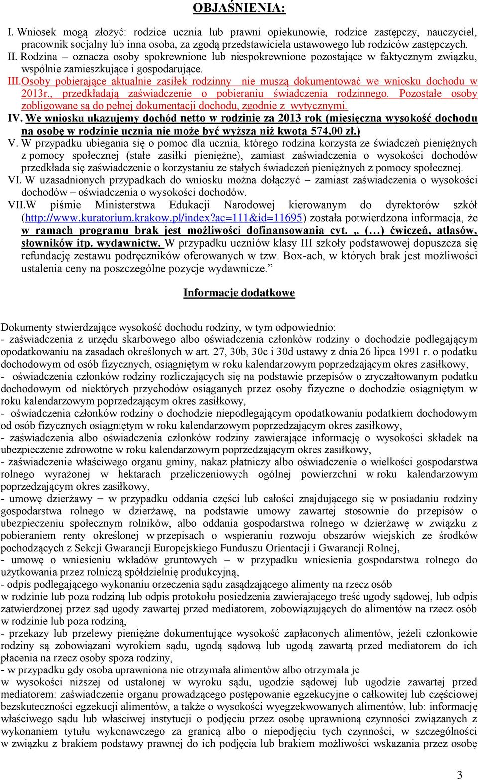 Rodzina oznacza osoby spokrewnione lub niespokrewnione pozostające w faktycznym związku, wspólnie zamieszkujące i gospodarujące. III.