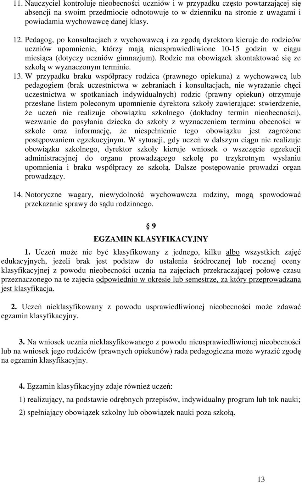 Rodzic ma obowiązek skontaktować się ze szkołą w wyznaczonym terminie. 13.