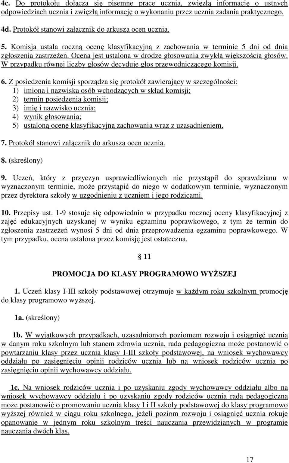 Ocena jest ustalona w drodze głosowania zwykłą większością głosów. W przypadku równej liczby głosów decyduje głos przewodniczącego komisji. 6.