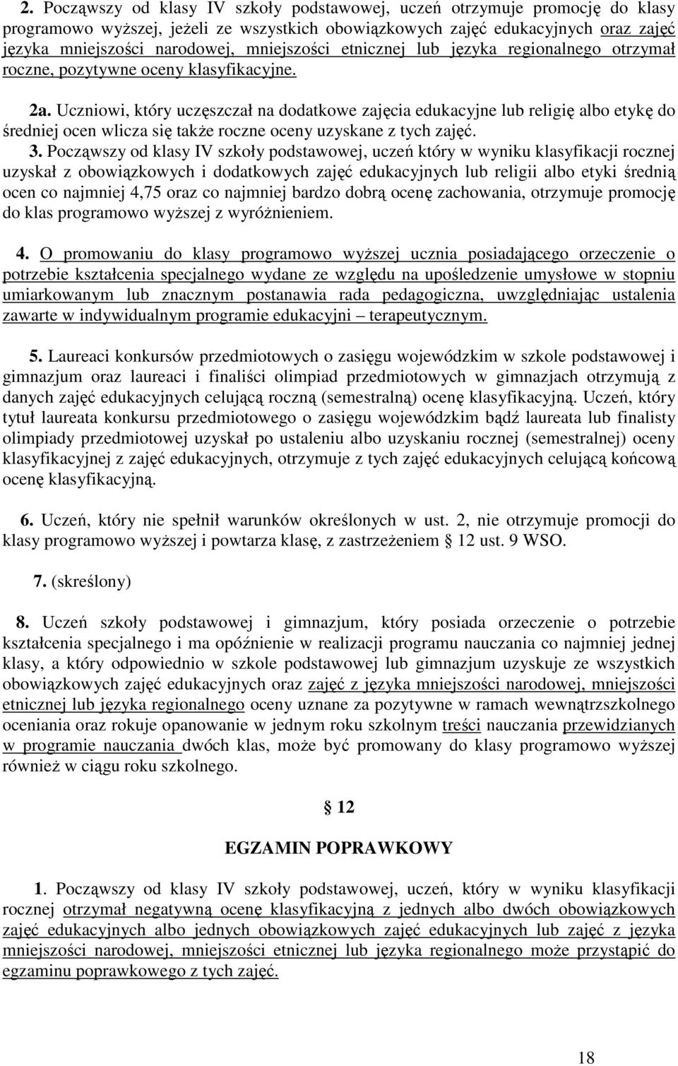 Uczniowi, który uczęszczał na dodatkowe zajęcia edukacyjne lub religię albo etykę do średniej ocen wlicza się także roczne oceny uzyskane z tych zajęć. 3.