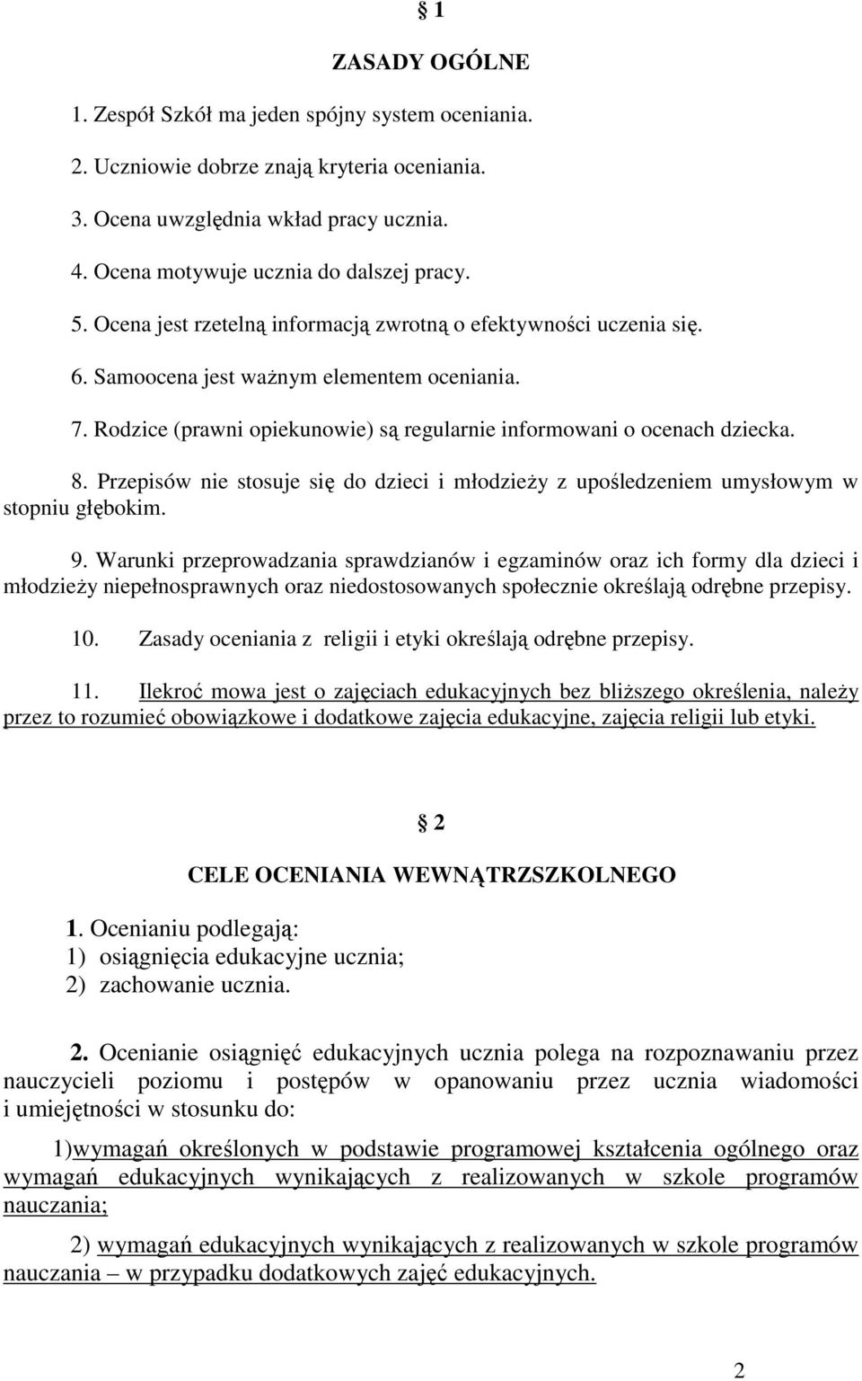 Przepisów nie stosuje się do dzieci i młodzieży z upośledzeniem umysłowym w stopniu głębokim. 9.