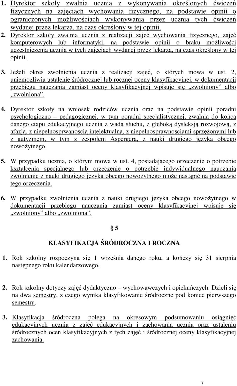 Dyrektor szkoły zwalnia ucznia z realizacji zajęć wychowania fizycznego, zajęć komputerowych lub informatyki, na podstawie opinii o braku możliwości uczestniczenia ucznia w tych zajęciach wydanej