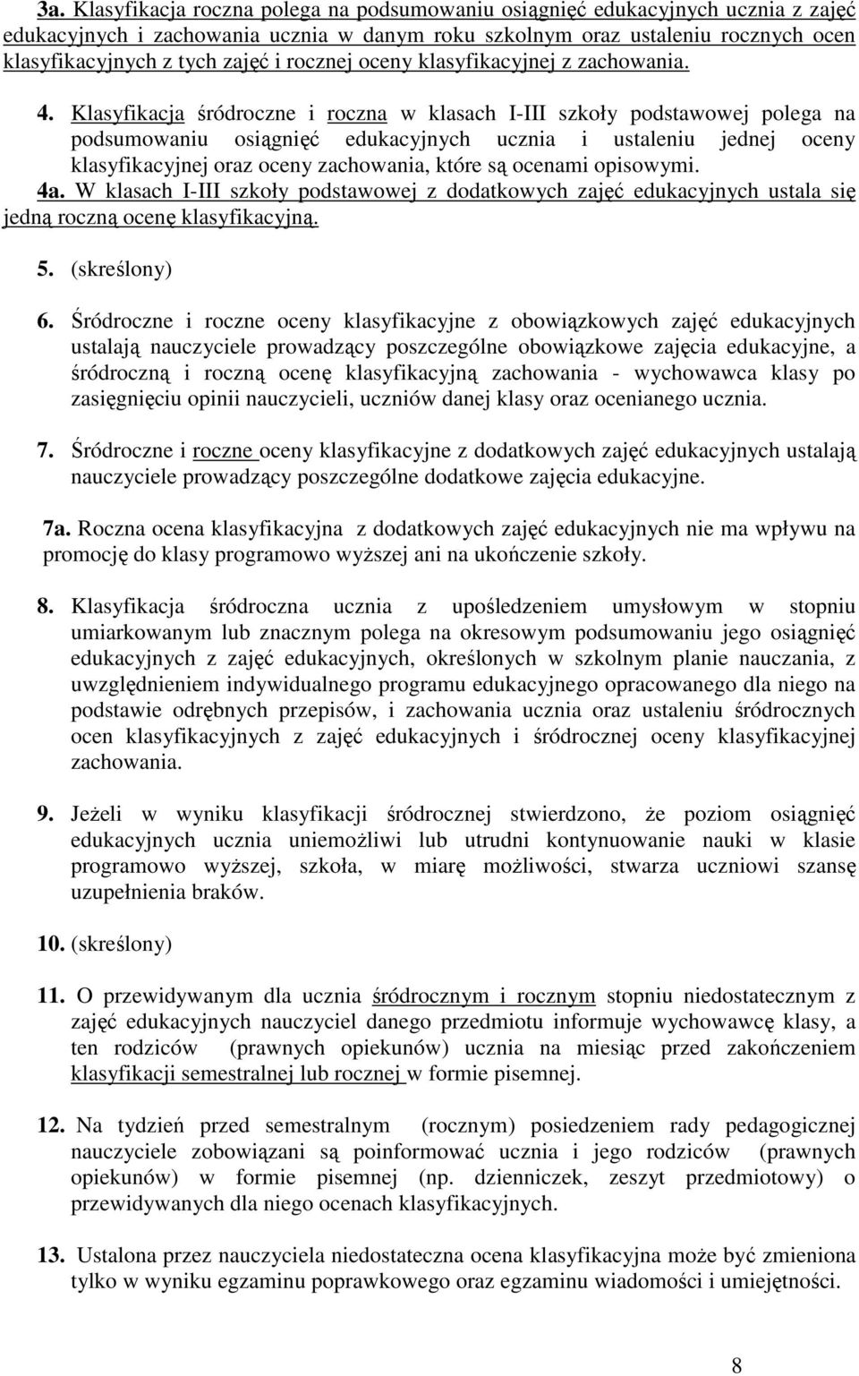 Klasyfikacja śródroczne i roczna w klasach I-III szkoły podstawowej polega na podsumowaniu osiągnięć edukacyjnych ucznia i ustaleniu jednej oceny klasyfikacyjnej oraz oceny zachowania, które są