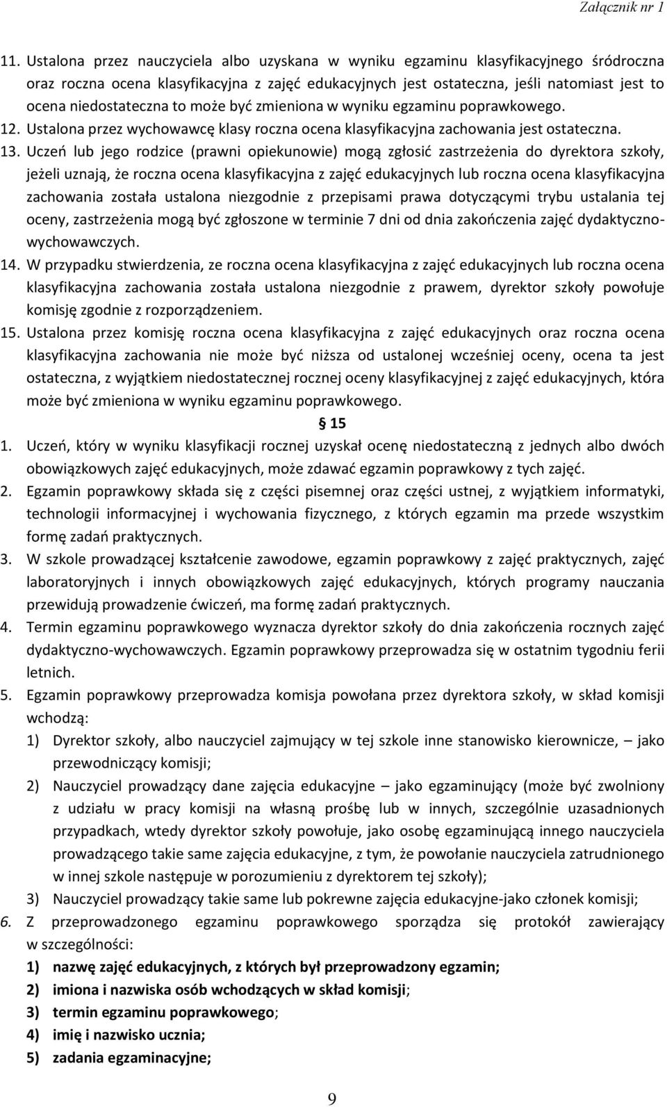 Uczeń lub jego rodzice (prawni opiekunowie) mogą zgłosić zastrzeżenia do dyrektora szkoły, jeżeli uznają, że roczna ocena klasyfikacyjna z zajęć edukacyjnych lub roczna ocena klasyfikacyjna