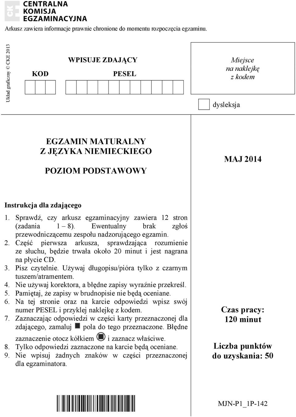 Sprawdź, czy arkusz egzaminacyjny zawiera 12 stron (zadania 1 8). Ewentualny brak zgłoś przewodniczącemu zespołu nadzorującego egzamin. 2.