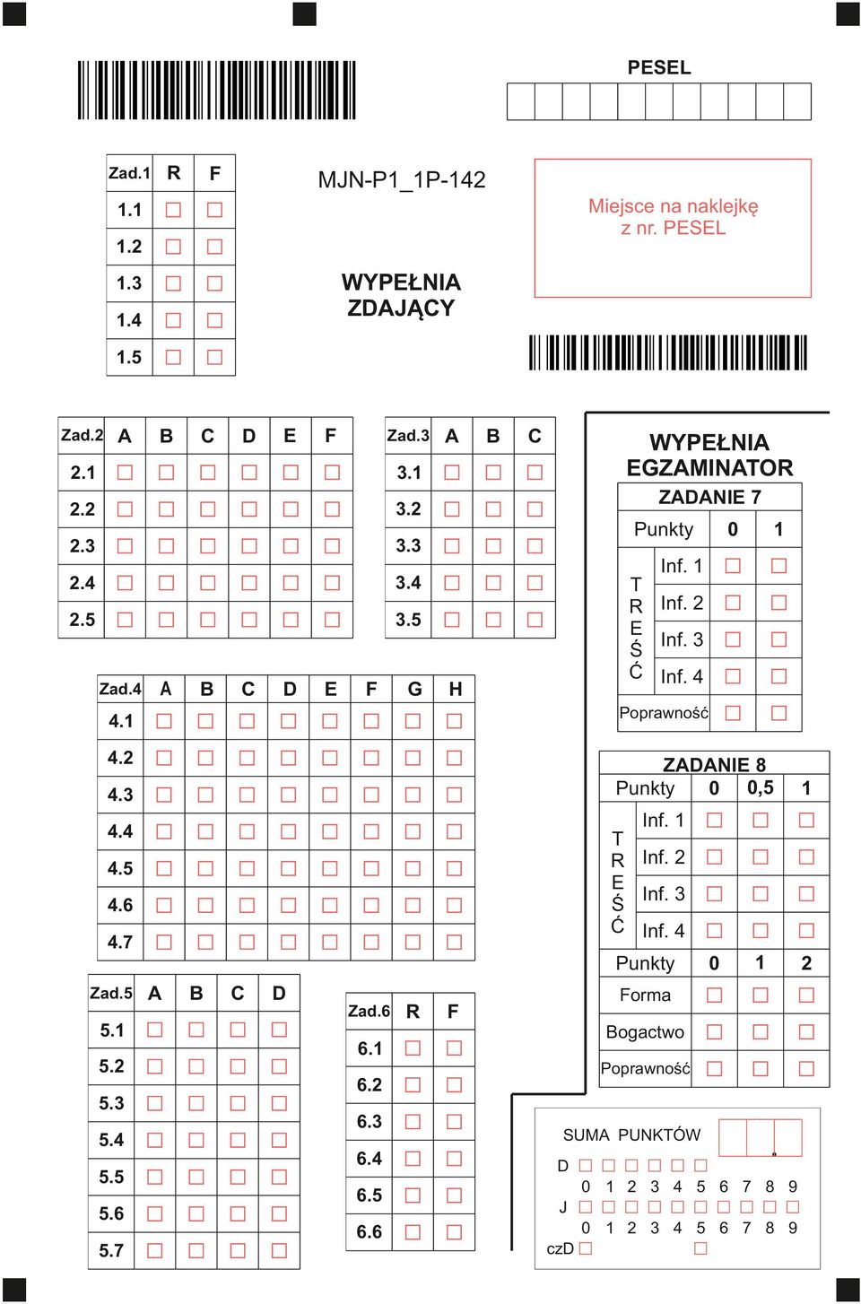 4 H 4.1 Poprawność 4.2 ZADANIE 8 Punkty 0 0,5 4.3 Inf. 1 T R Inf. 2 E Inf. 3 Ś Ć Inf. 4 4.4 4.5 4.6 4.7 Punkty Zad.5 A B C D Zad.