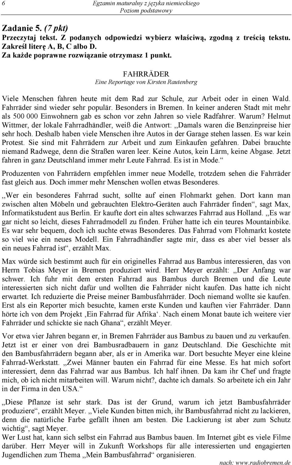 Fahrräder sind wieder sehr populär. Besonders in Bremen. In keiner anderen Stadt mit mehr als 500 000 Einwohnern gab es schon vor zehn Jahren so viele Radfahrer. Warum?