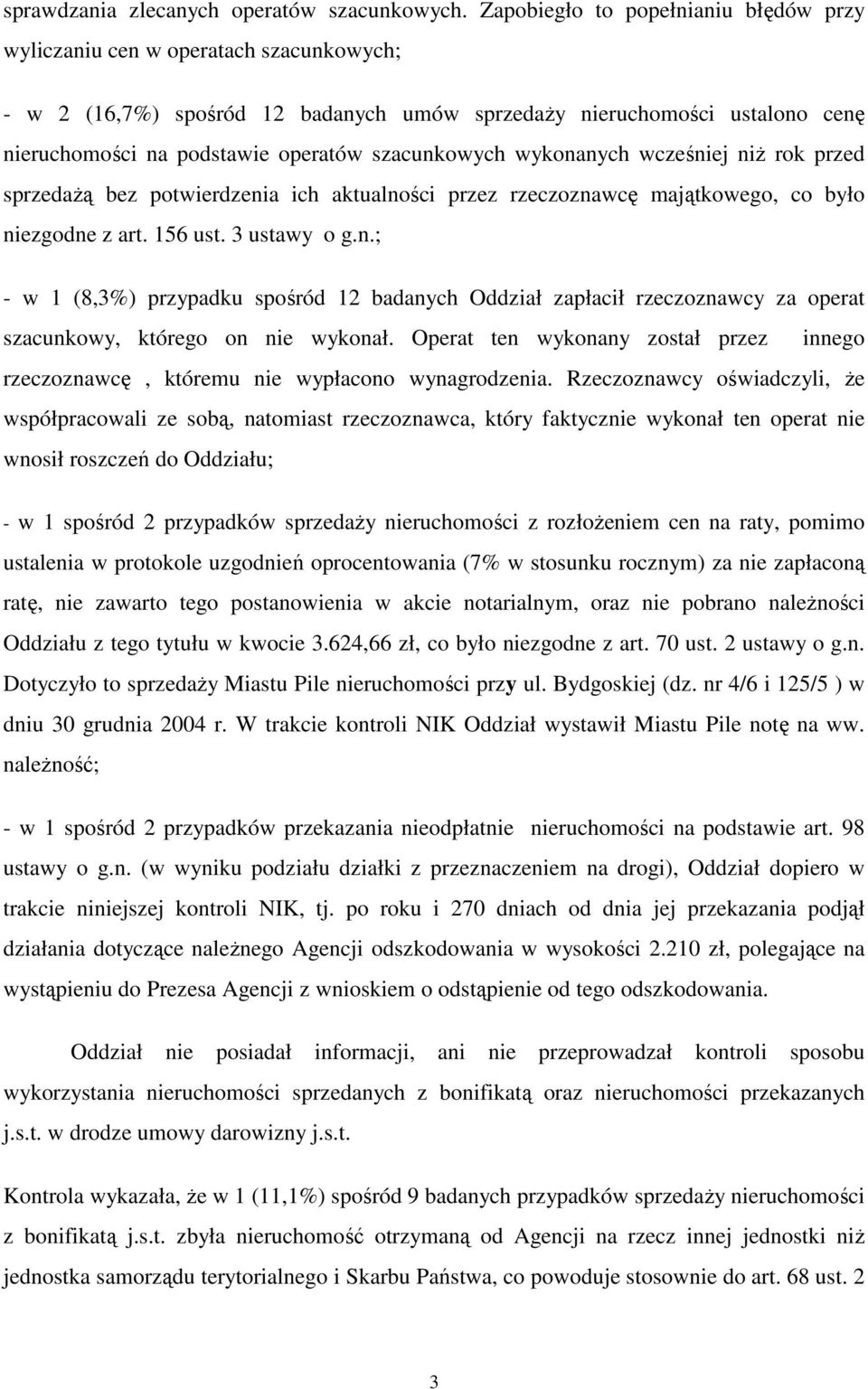 szacunkowych wykonanych wcześniej niŝ rok przed sprzedaŝą bez potwierdzenia ich aktualności przez rzeczoznawcę majątkowego, co było niezgodne z art. 156 ust. 3 ustawy o g.n.; - w 1 (8,3%) przypadku spośród 12 badanych Oddział zapłacił rzeczoznawcy za operat szacunkowy, którego on nie wykonał.