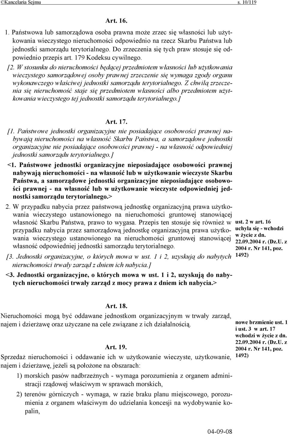 Do zrzeczenia się tych praw stosuje się odpowiednio przepis art. 179 Kodeksu cywilnego. [2.