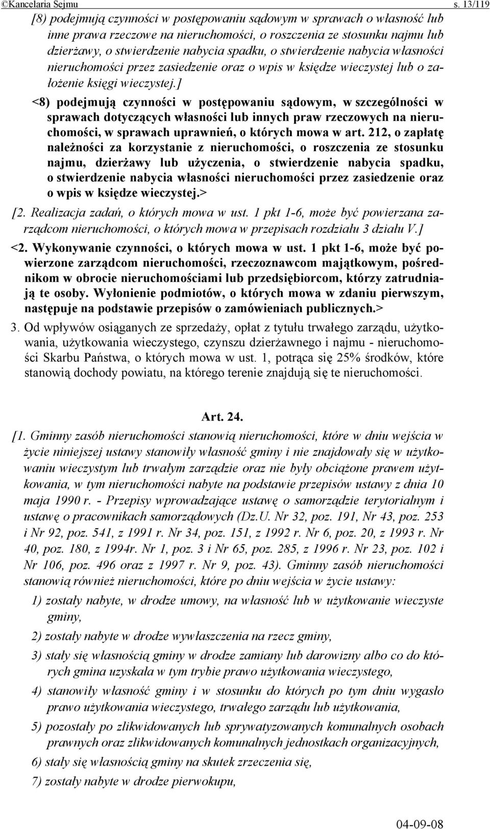 stwierdzenie nabycia własności nieruchomości przez zasiedzenie oraz o wpis w księdze wieczystej lub o założenie księgi wieczystej.