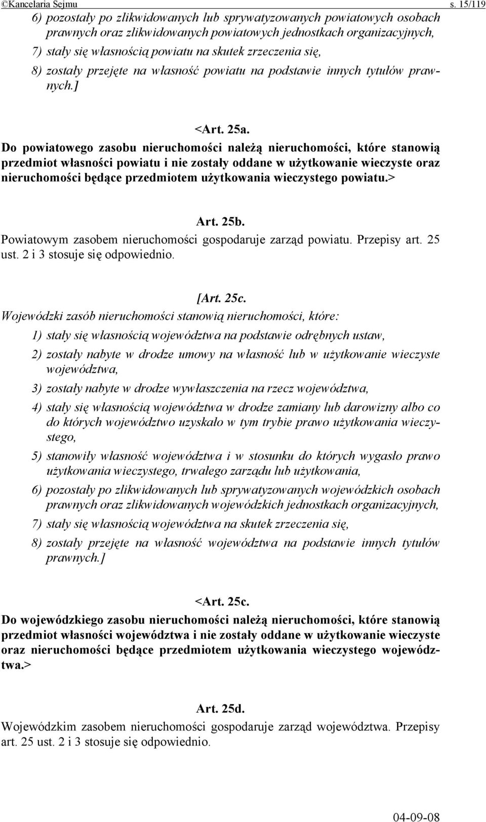 zrzeczenia się, 8) zostały przejęte na własność powiatu na podstawie innych tytułów prawnych.] <Art. 25a.