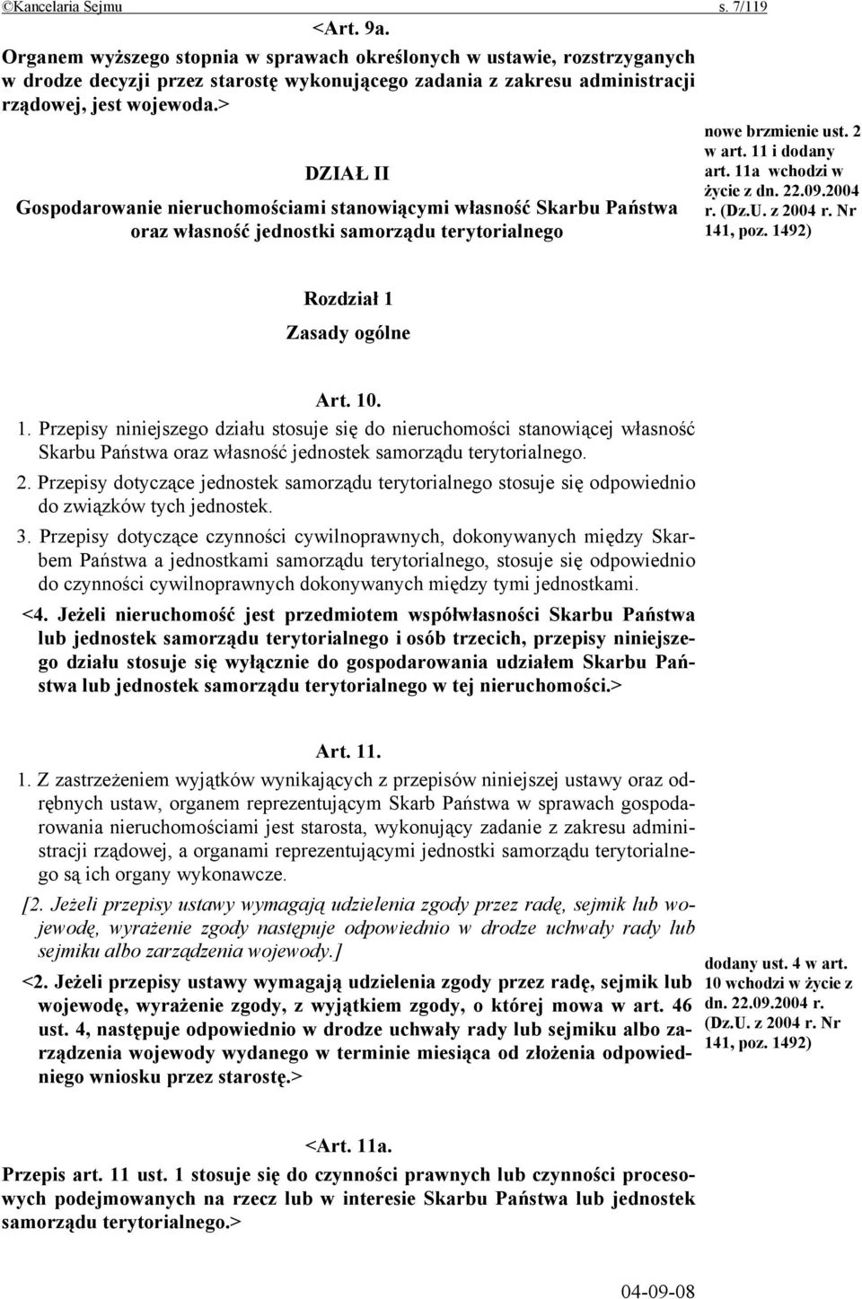 > DZIAŁ II Gospodarowanie nieruchomościami stanowiącymi własność Skarbu Państwa oraz własność jednostki samorządu terytorialnego nowe brzmienie ust. 2 w art. 11 i dodany art. 11a wchodzi w życie z dn.