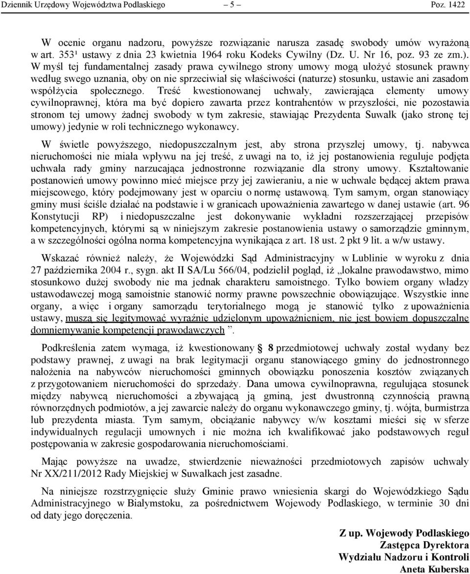 W myśl tej fundamentalnej zasady prawa cywilnego strony umowy mogą ułożyć stosunek prawny według swego uznania, oby on nie sprzeciwiał się właściwości (naturze) stosunku, ustawie ani zasadom