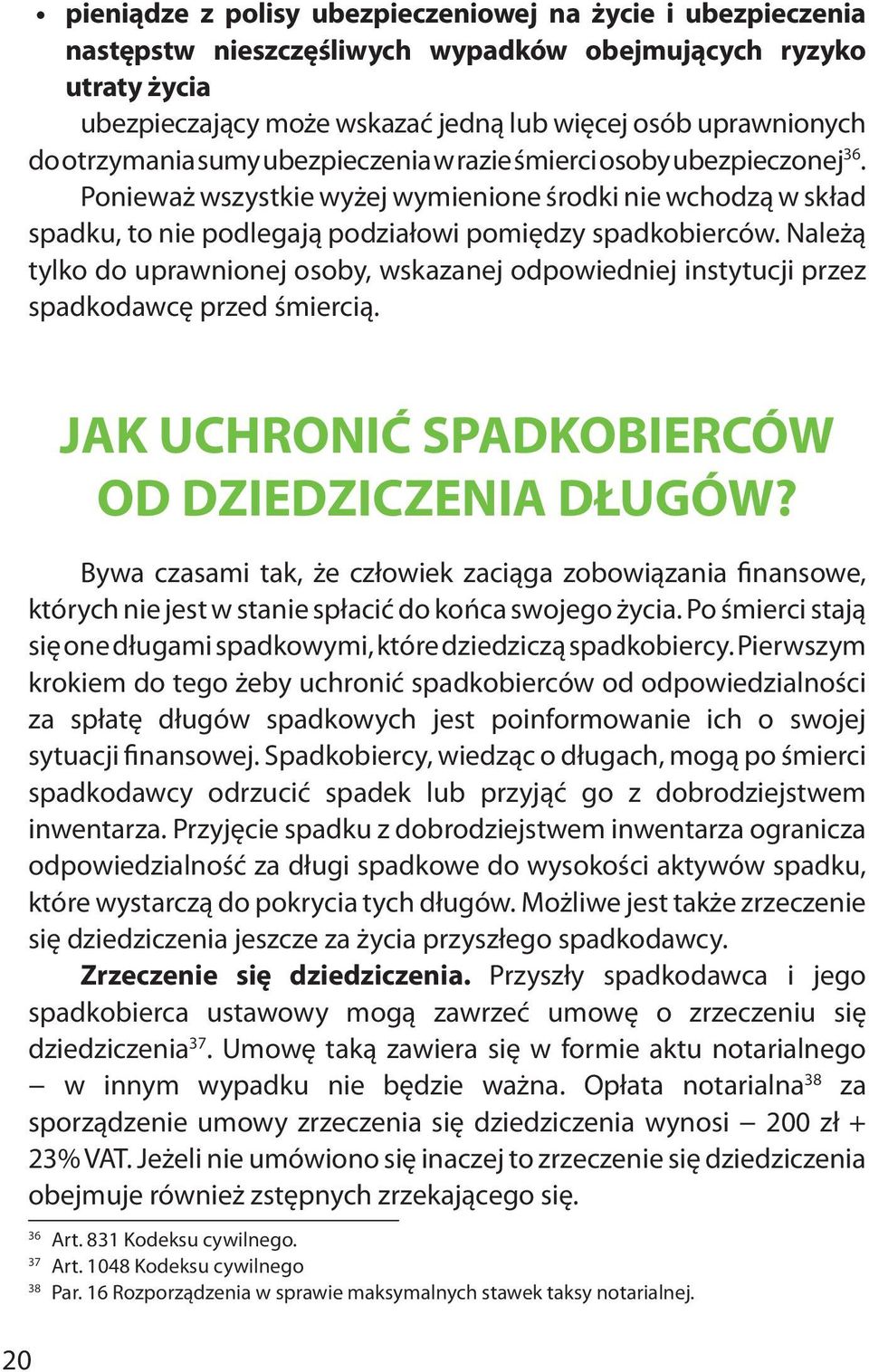 Należą tylko do uprawnionej osoby, wskazanej odpowiedniej instytucji przez spadkodawcę przed śmiercią. JAK UCHRONIĆ SPADKOBIERCÓW OD DZIEDZICZENIA DŁUGÓW?