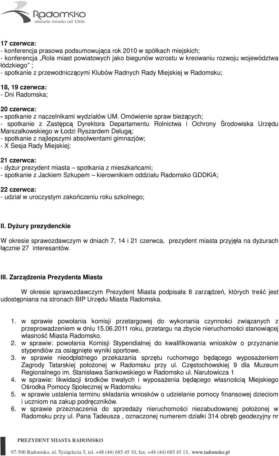 Omówienie spraw bieŝących; - spotkanie z Zastępcą Dyrektora Departamentu Rolnictwa i Ochrony Środowiska Urzędu Marszałkowskiego w Łodzi Ryszardem Delugą; - spotkanie z najlepszymi absolwentami