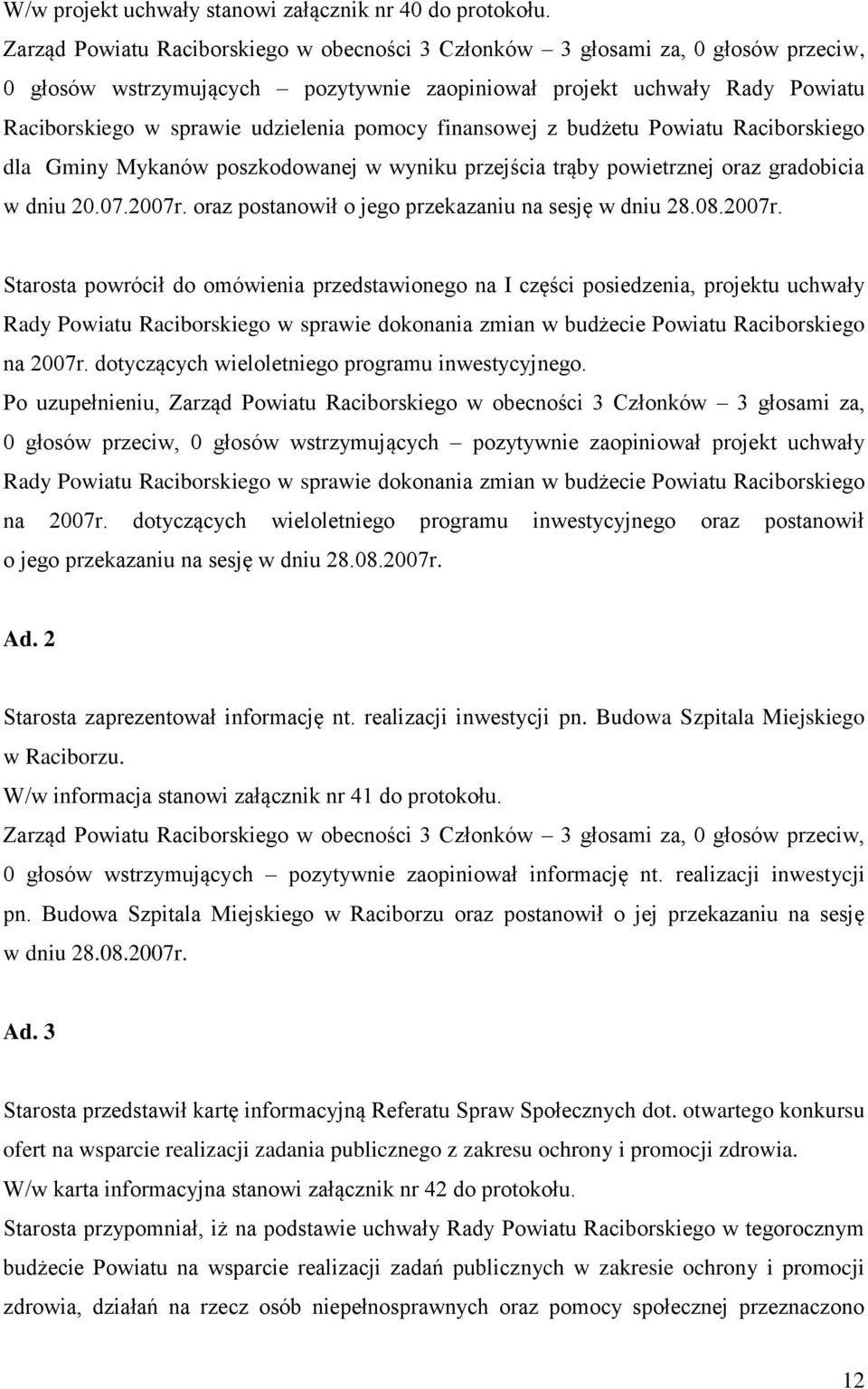 pomocy finansowej z budżetu Powiatu Raciborskiego dla Gminy Mykanów poszkodowanej w wyniku przejścia trąby powietrznej oraz gradobicia w dniu 20.07.2007r.