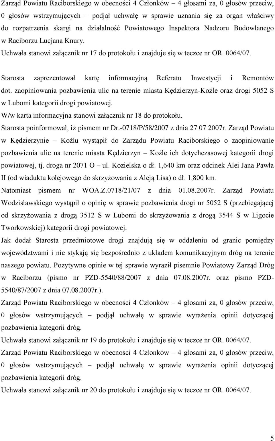 Starosta zaprezentował kartę informacyjną Referatu Inwestycji i Remontów dot. zaopiniowania pozbawienia ulic na terenie miasta Kędzierzyn-Koźle oraz drogi 5052 S w Lubomi kategorii drogi powiatowej.