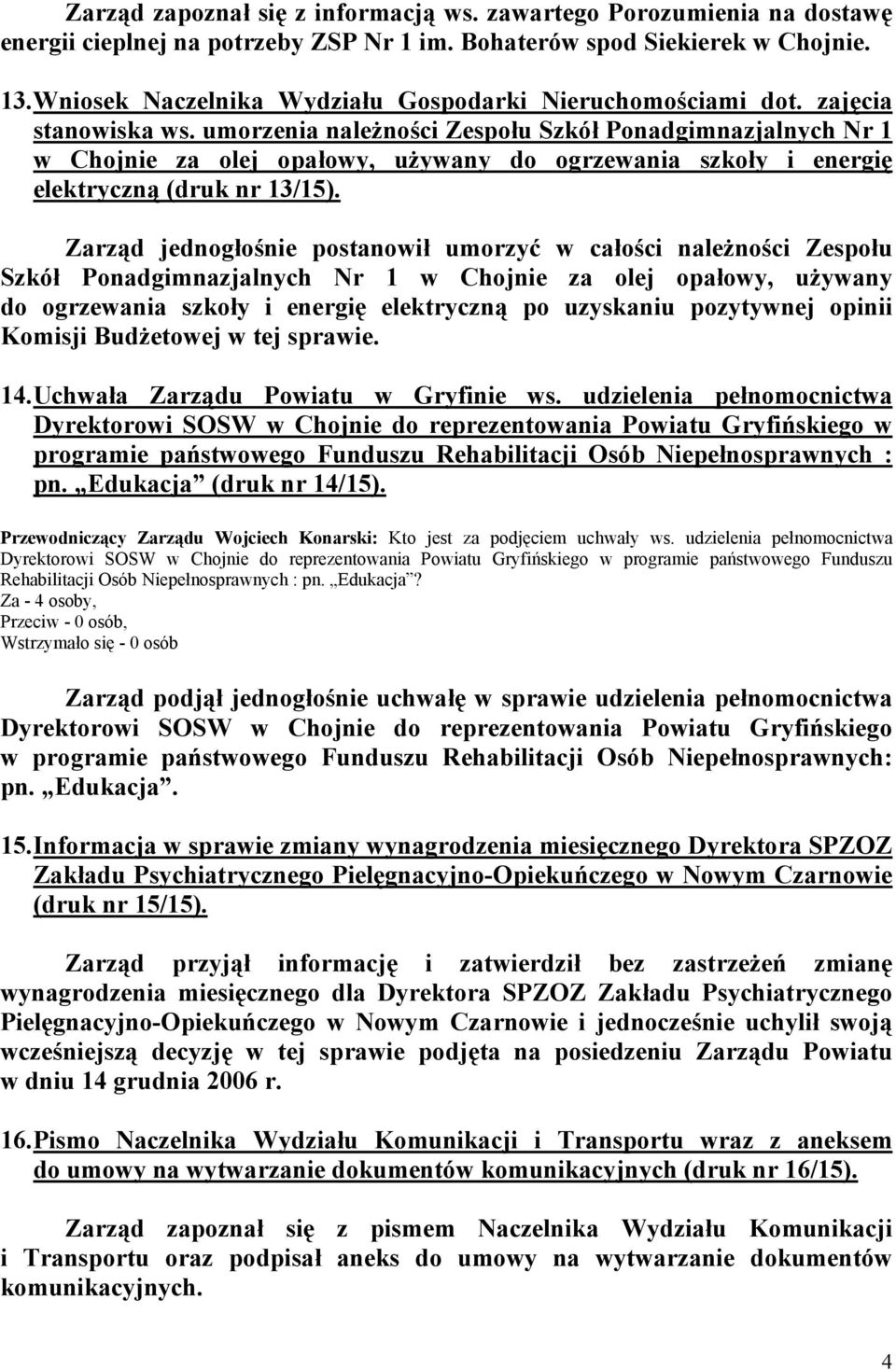 umorzenia należności Zespołu Szkół Ponadgimnazjalnych Nr 1 w Chojnie za olej opałowy, używany do ogrzewania szkoły i energię elektryczną (druk nr 13/15).