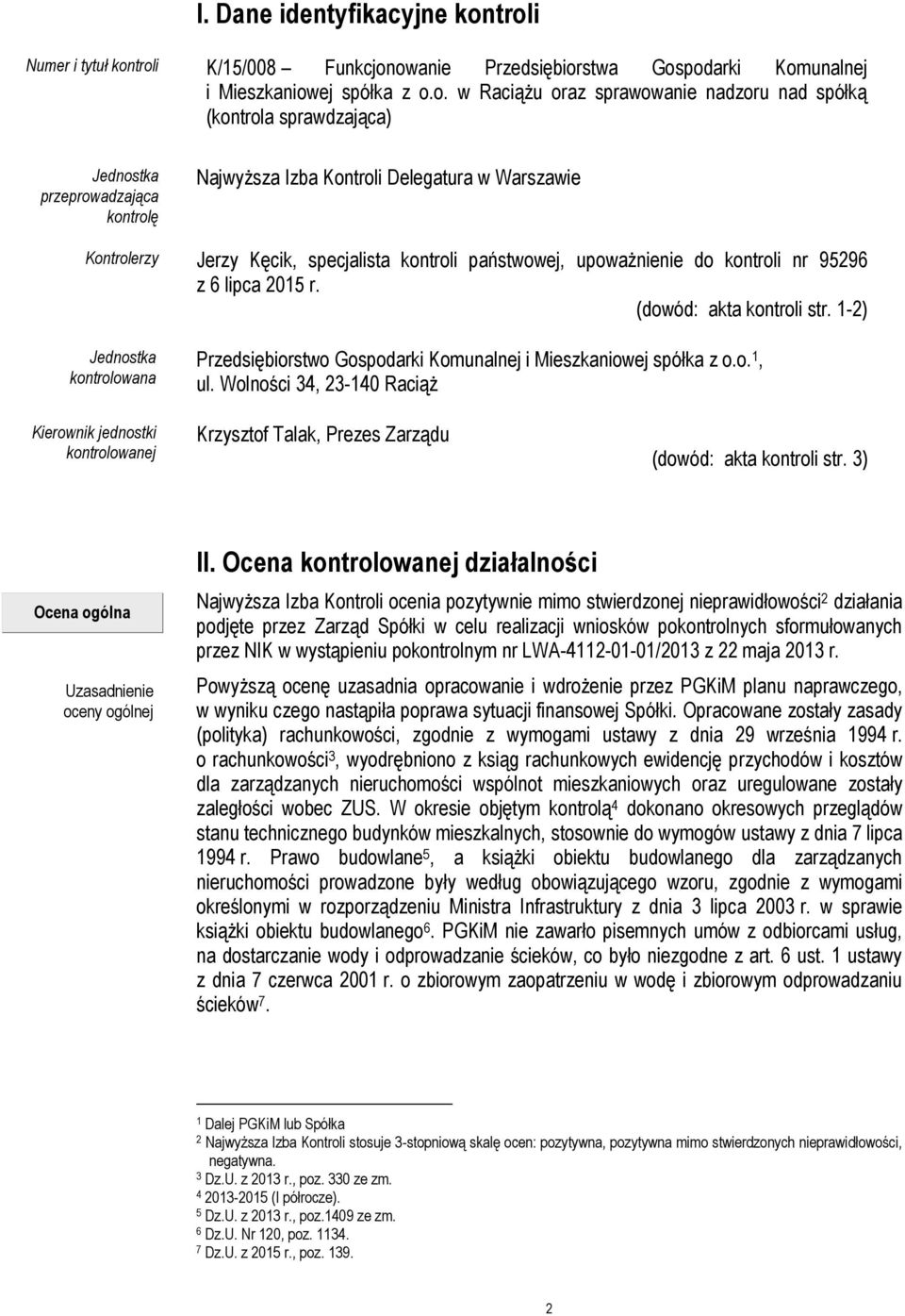 Jednostka przeprowadzająca kontrolę Najwyższa Izba Kontroli Delegatura w Warszawie Kontrolerzy Jerzy Kęcik, specjalista kontroli państwowej, upoważnienie do kontroli nr 95296 z 6 lipca 2015 r.