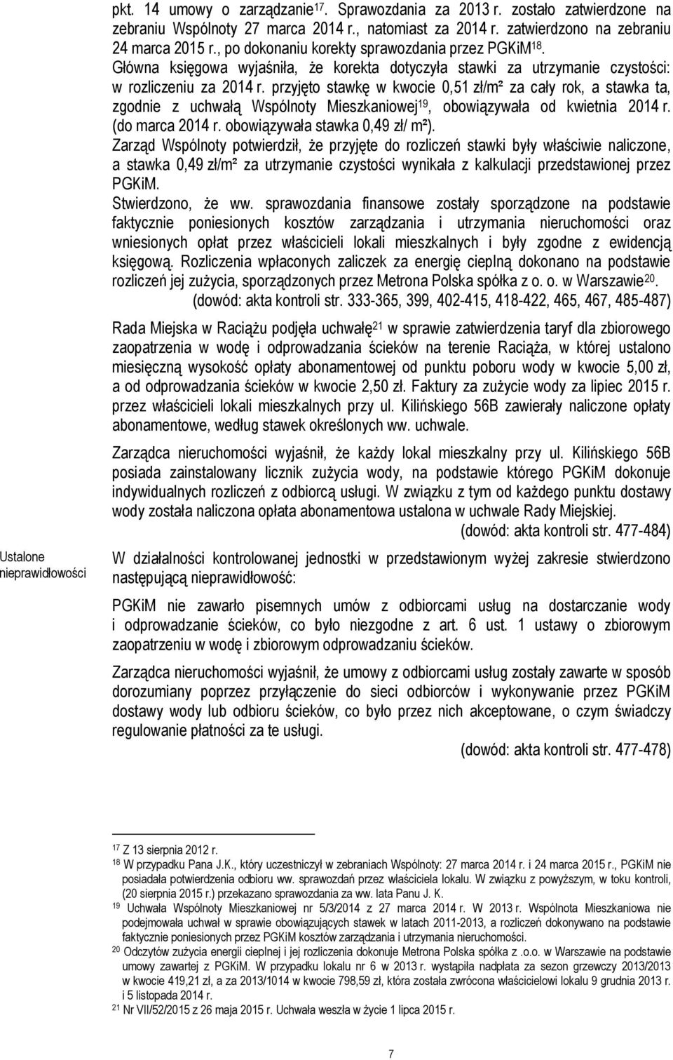 przyjęto stawkę w kwocie 0,51 zł/m² za cały rok, a stawka ta, zgodnie z uchwałą Wspólnoty Mieszkaniowej 19, obowiązywała od kwietnia 2014 r. (do marca 2014 r. obowiązywała stawka 0,49 zł/ m²).