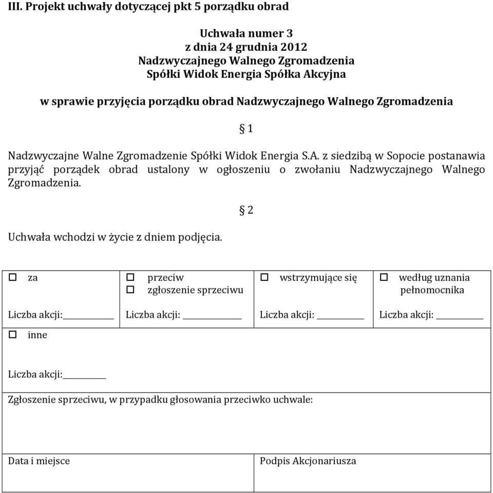 z siedzibą w Sopocie postanawia przyjąć porządek obrad ustalony w ogłoszeniu o zwołaniu Nadzwycjnego Walnego