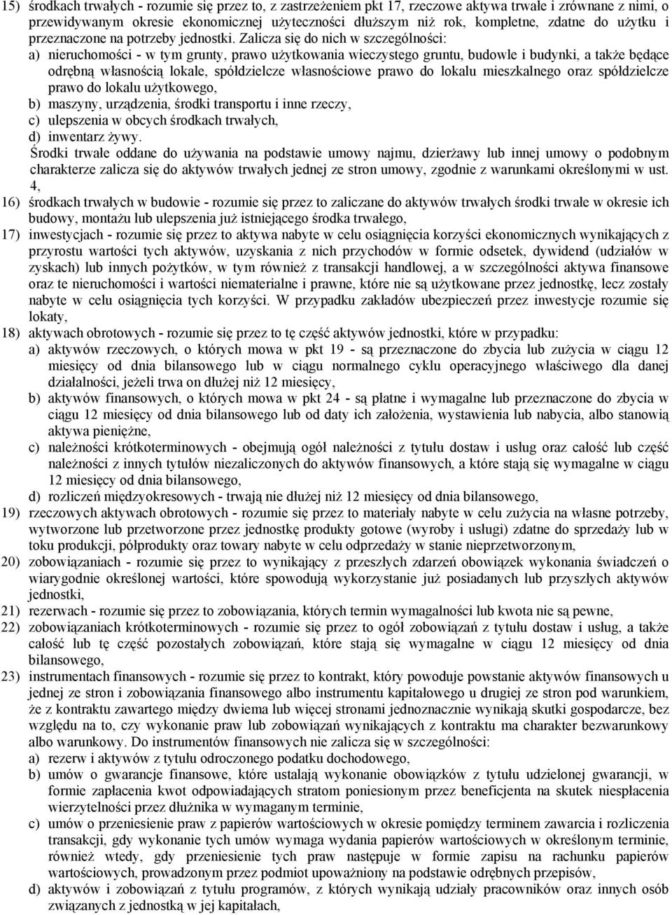 Zalicza się do nich w szczególności: a) nieruchomości - w tym grunty, prawo użytkowania wieczystego gruntu, budowle i budynki, a także będące odrębną własnością lokale, spółdzielcze własnościowe