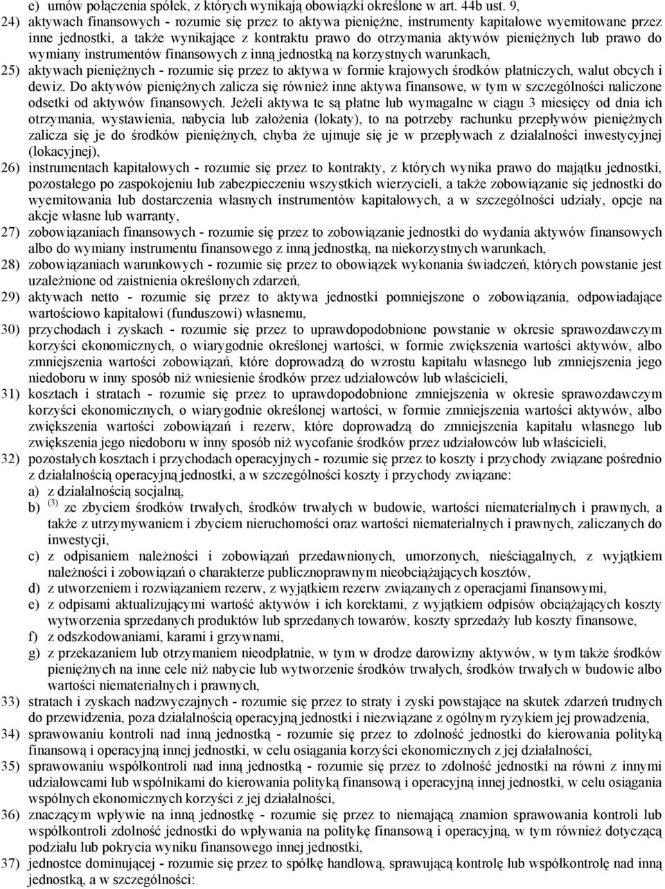 lub prawo do wymiany instrumentów finansowych z inną jednostką na korzystnych warunkach, 25) aktywach pieniężnych - rozumie się przez to aktywa w formie krajowych środków płatniczych, walut obcych i