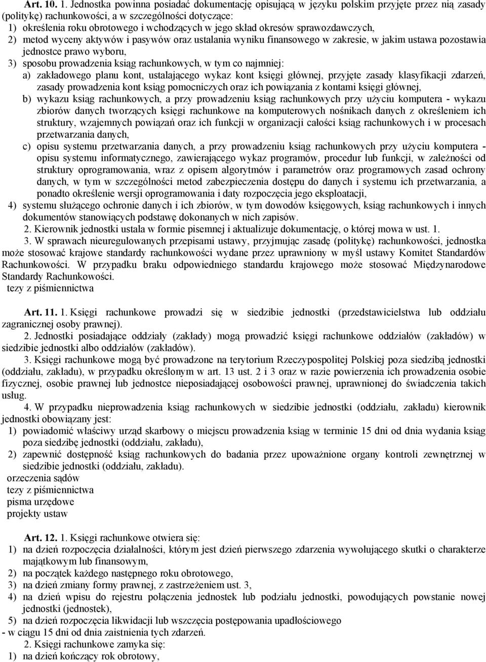 jego skład okresów sprawozdawczych, 2) metod wyceny aktywów i pasywów oraz ustalania wyniku finansowego w zakresie, w jakim ustawa pozostawia jednostce prawo wyboru, 3) sposobu prowadzenia ksiąg