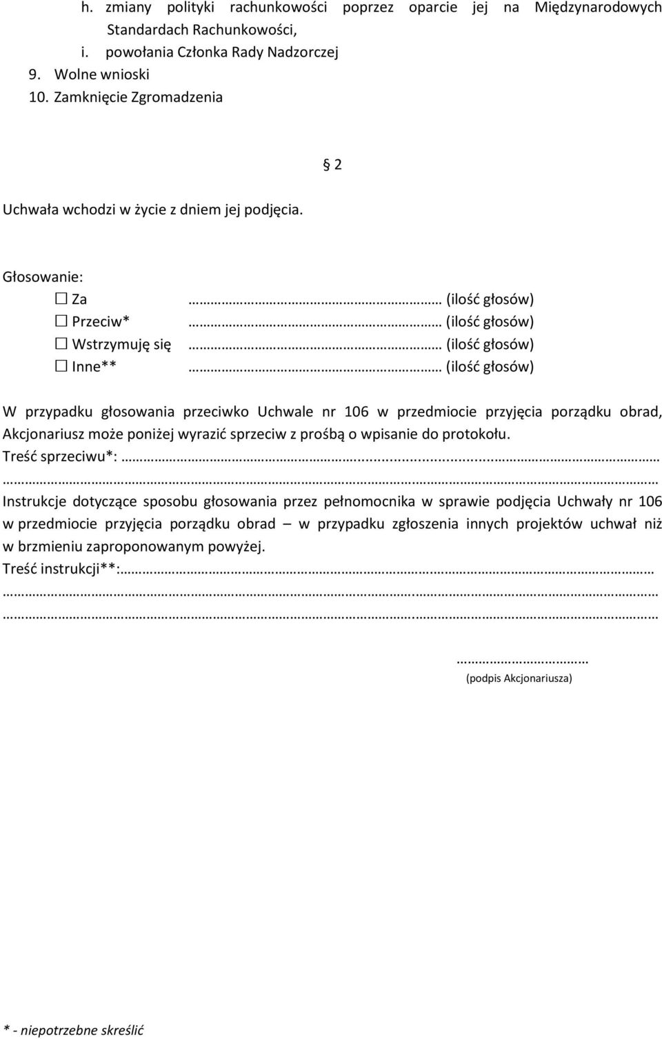 Zamknięcie Zgromadzenia W przypadku głosowania przeciwko Uchwale nr 106 w przedmiocie przyjęcia porządku obrad, Akcjonariusz może poniżej wyrazić